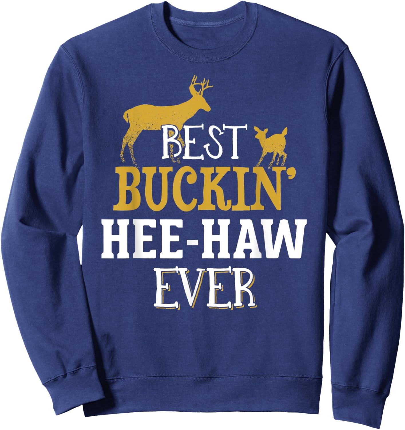Hee Haw Hunting Design - Buck Hunting Gifts for Dad Grandpa Sweatshirt - Sweatshirt | Navy