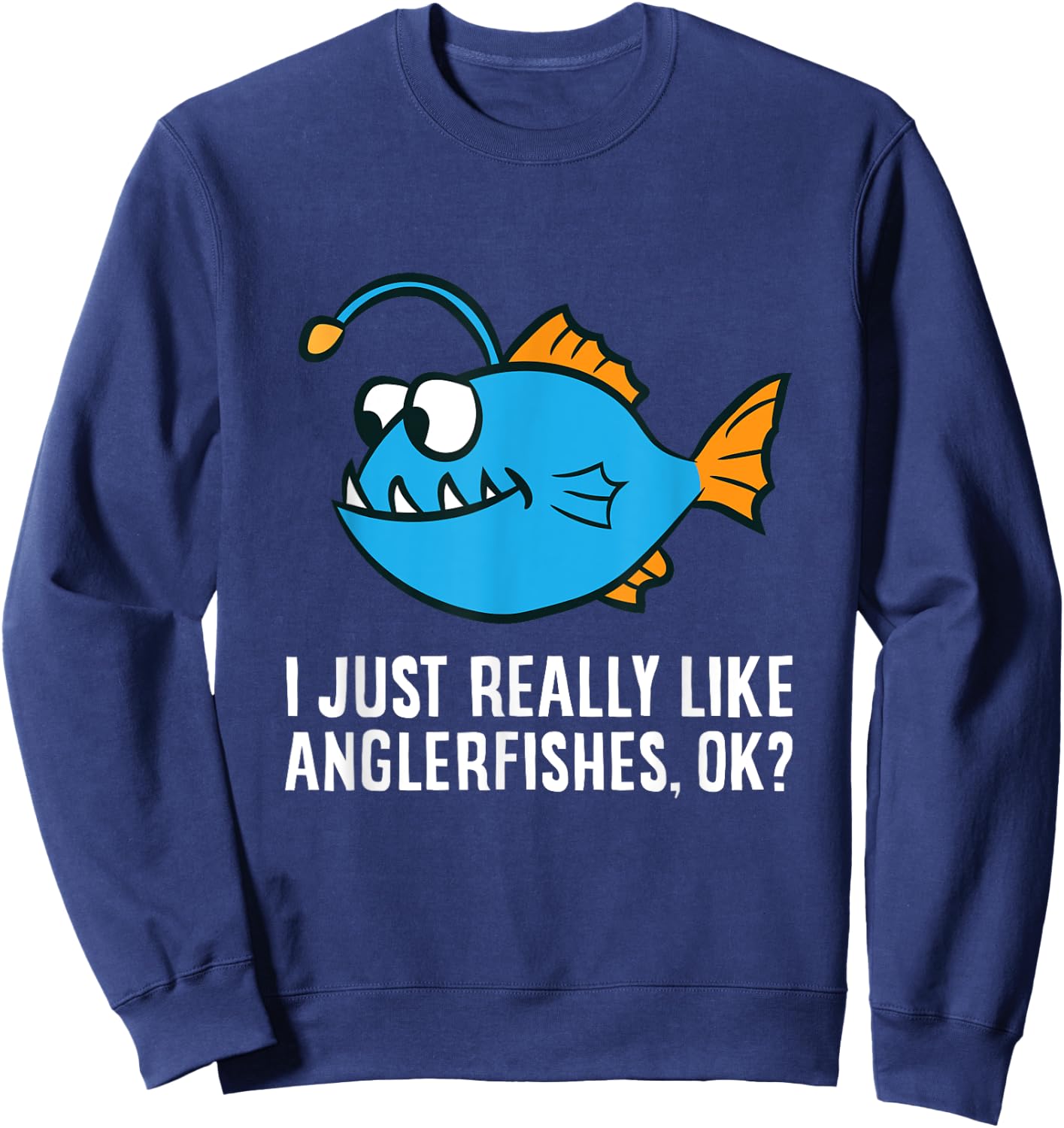 I Just Really Like Anglerfishes, Ok? Angler Fish Sweatshirt - Sweatshirt | Navy