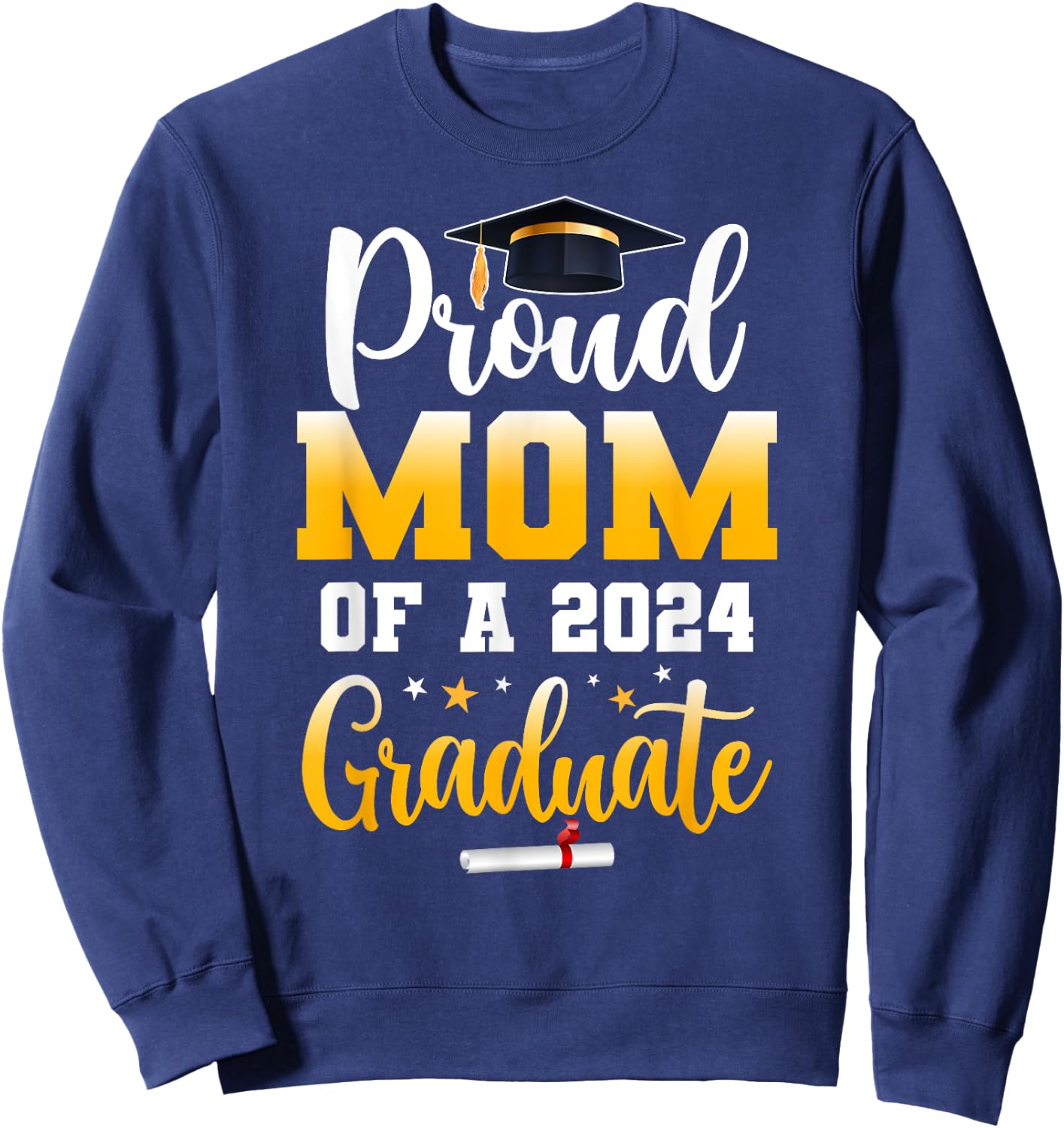 Proud Mom Of A Class Of 2024 Graduate Funny Senior Mom Sweatshirt - Sweatshirt | Navy
