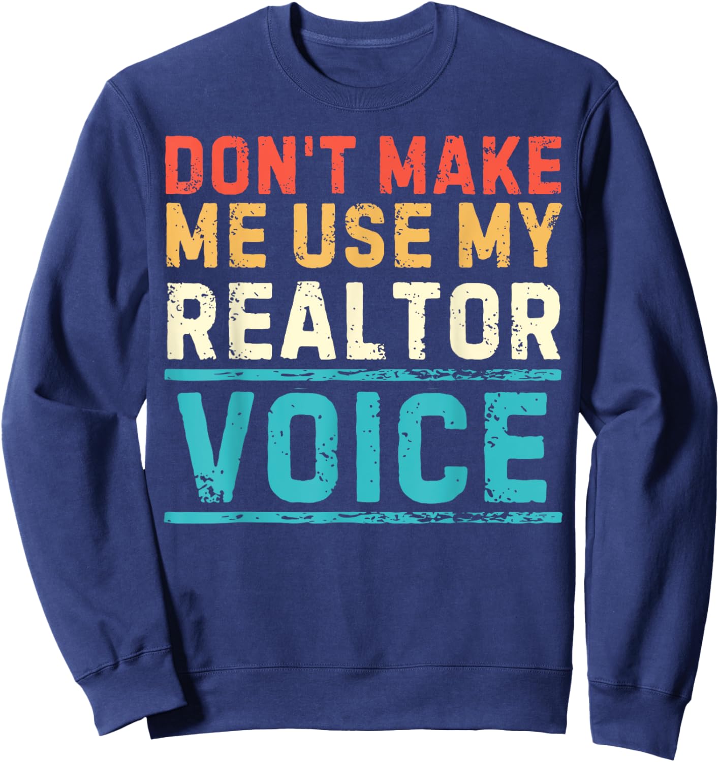Don't Make Me Use My Realtor Voice Real Estate Agent Home Sweatshirt - Sweatshirt | Navy