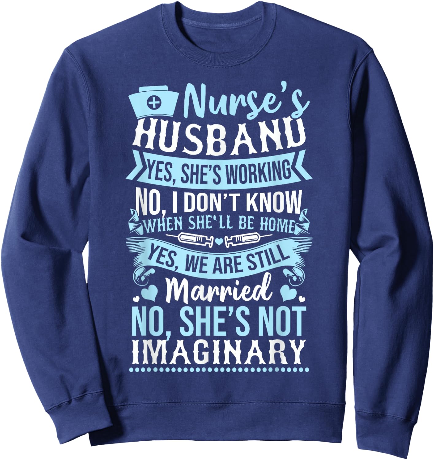 Nurse's Husband Shirt - My Nurse Wife Is Not Imaginary Sweatshirt - Sweatshirt | Navy