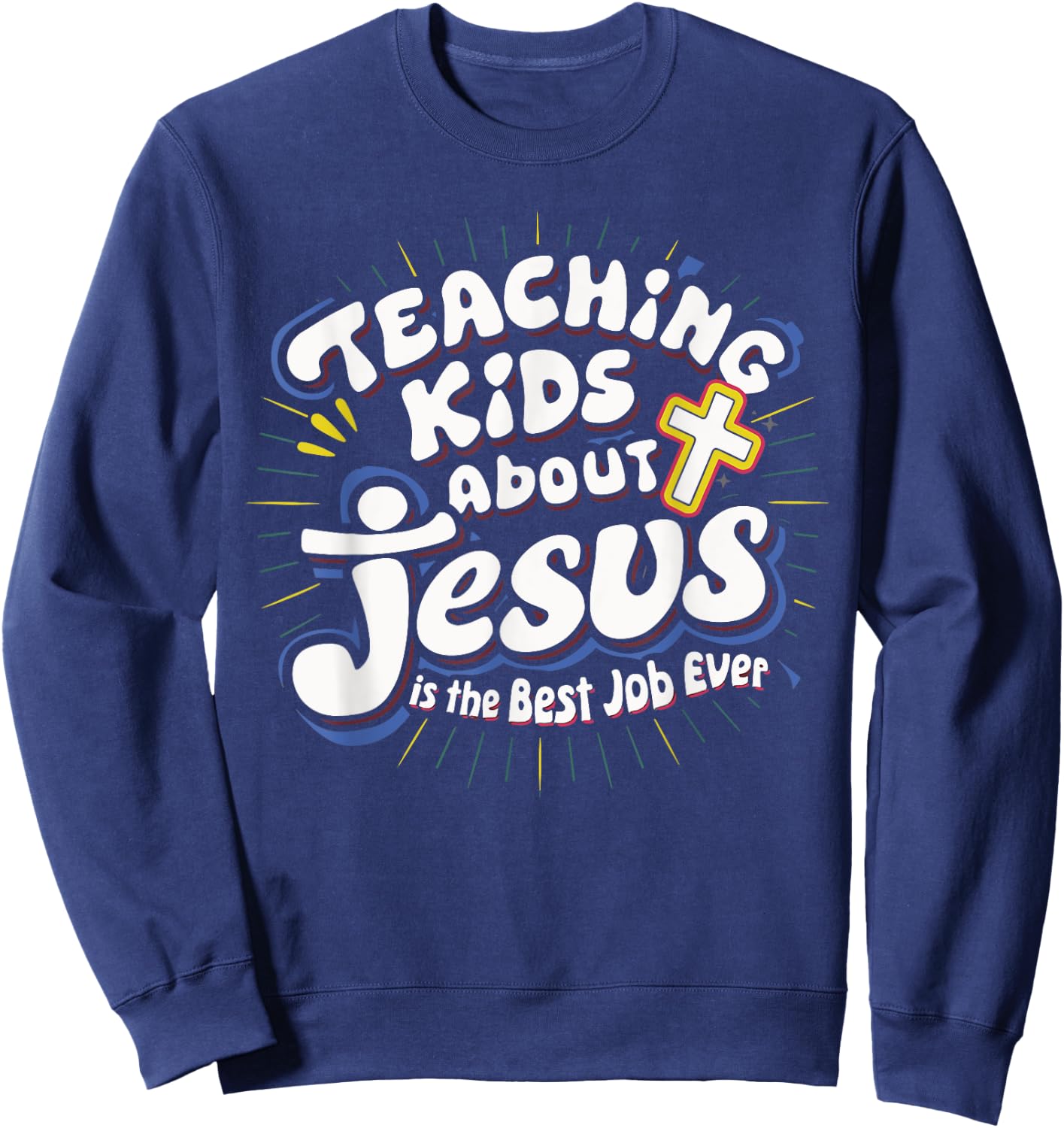 Teaching Kids About Jesus Is The Best Job Ever Sweatshirt - Sweatshirt | Navy
