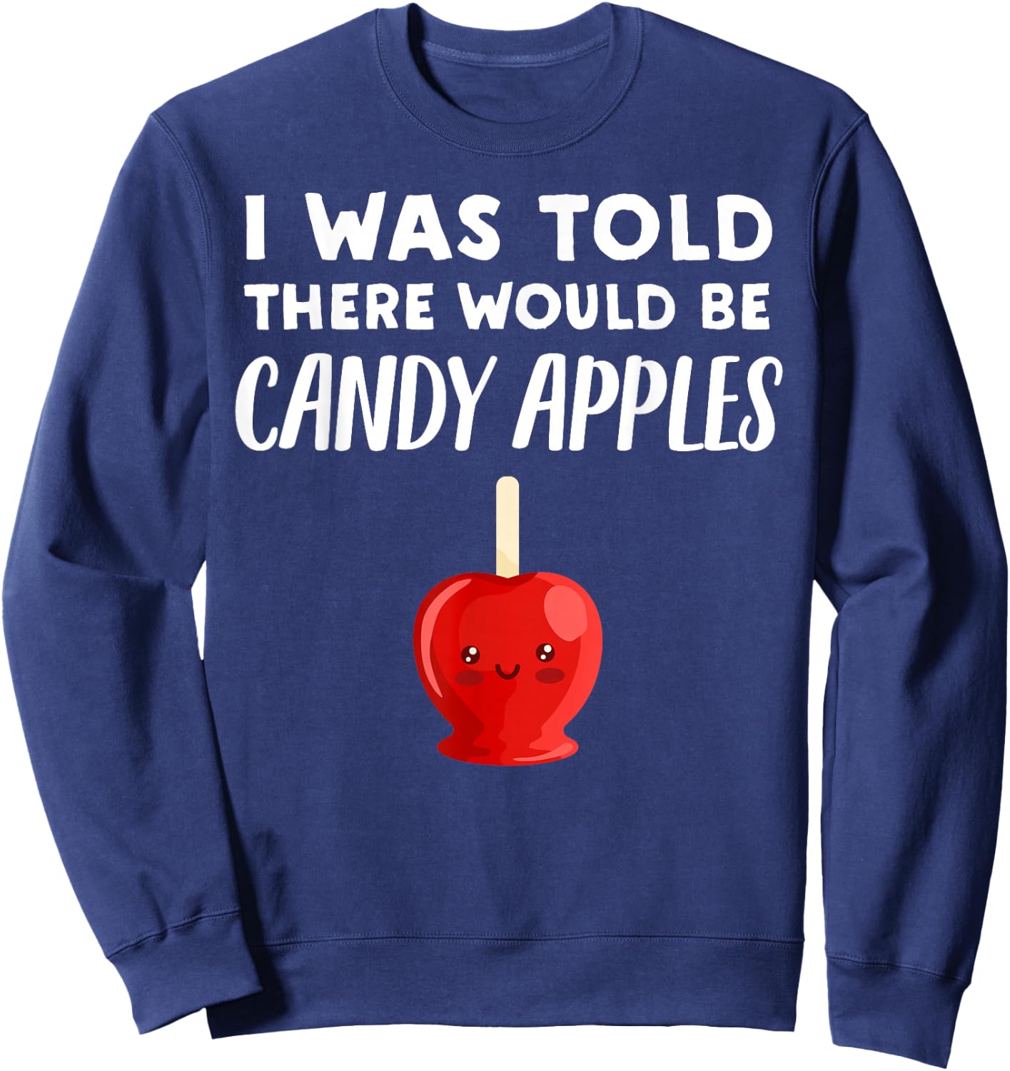 Funny Candy Apple Lover Gift | There would be Candy Apples Sweatshirt - Sweatshirt | Navy