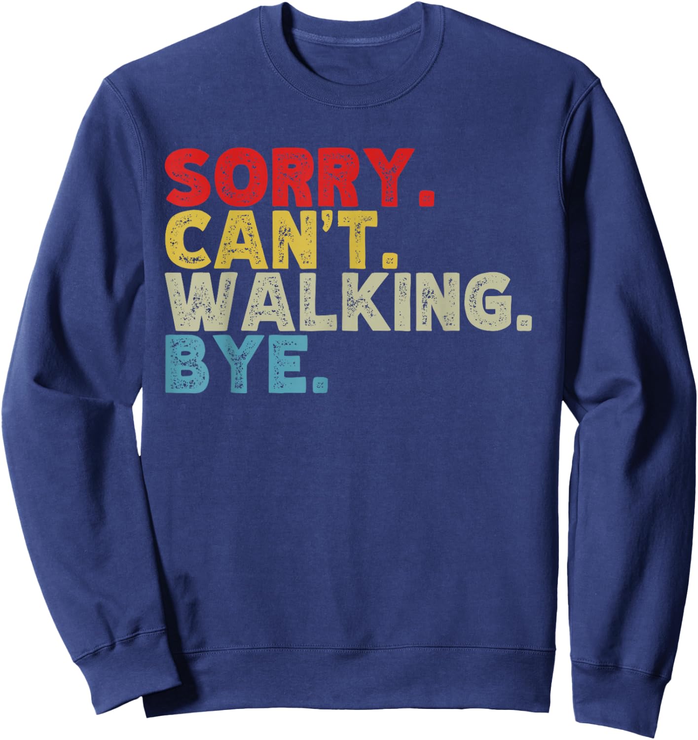 Funny Sorry Can't Walking Bye, Power Walk, Walker Humor Sweatshirt - Sweatshirt | Navy