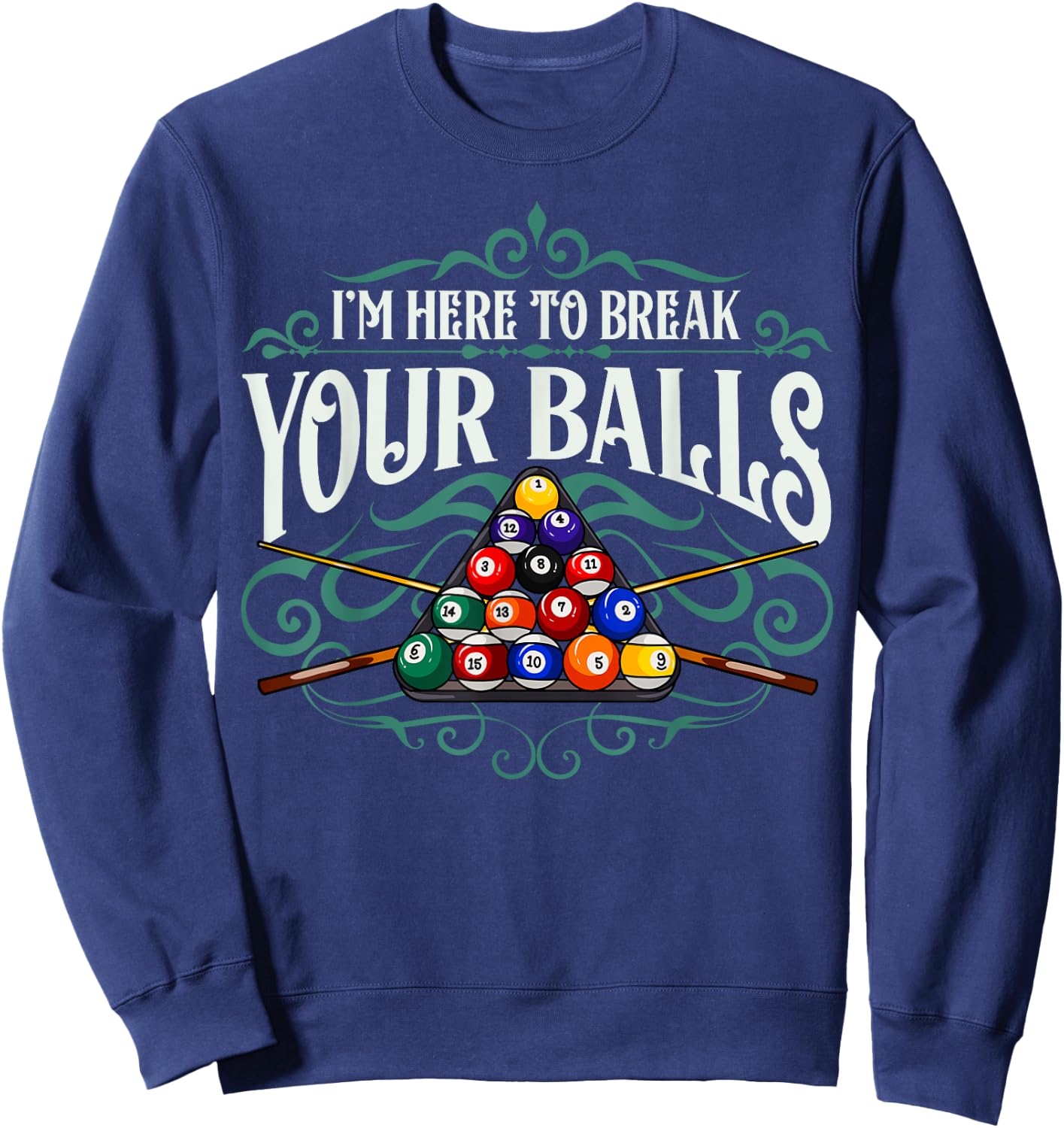 Funny Billiard Pool Hall Im Here To Break Your Balls Snooker Sweatshirt - Sweatshirt | Navy