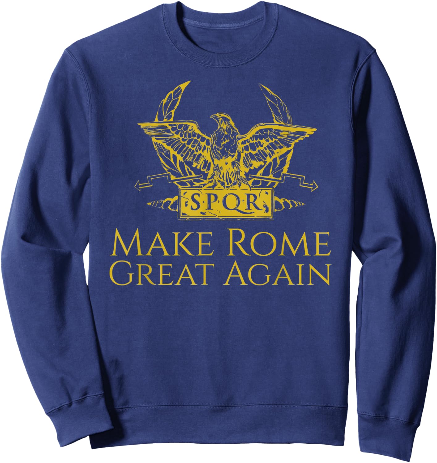 Ancient Roman History Make Rome Great Again SPQR Aquila Sweatshirt - Sweatshirt | Navy