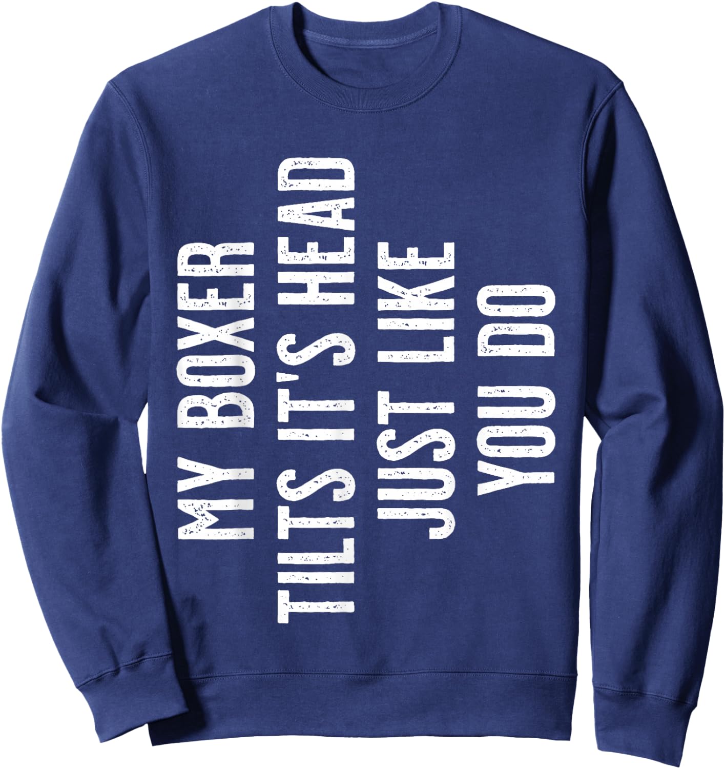 Boxer Dog - My Boxer tilts It's Head just Like You Sweatshirt - Sweatshirt | Navy