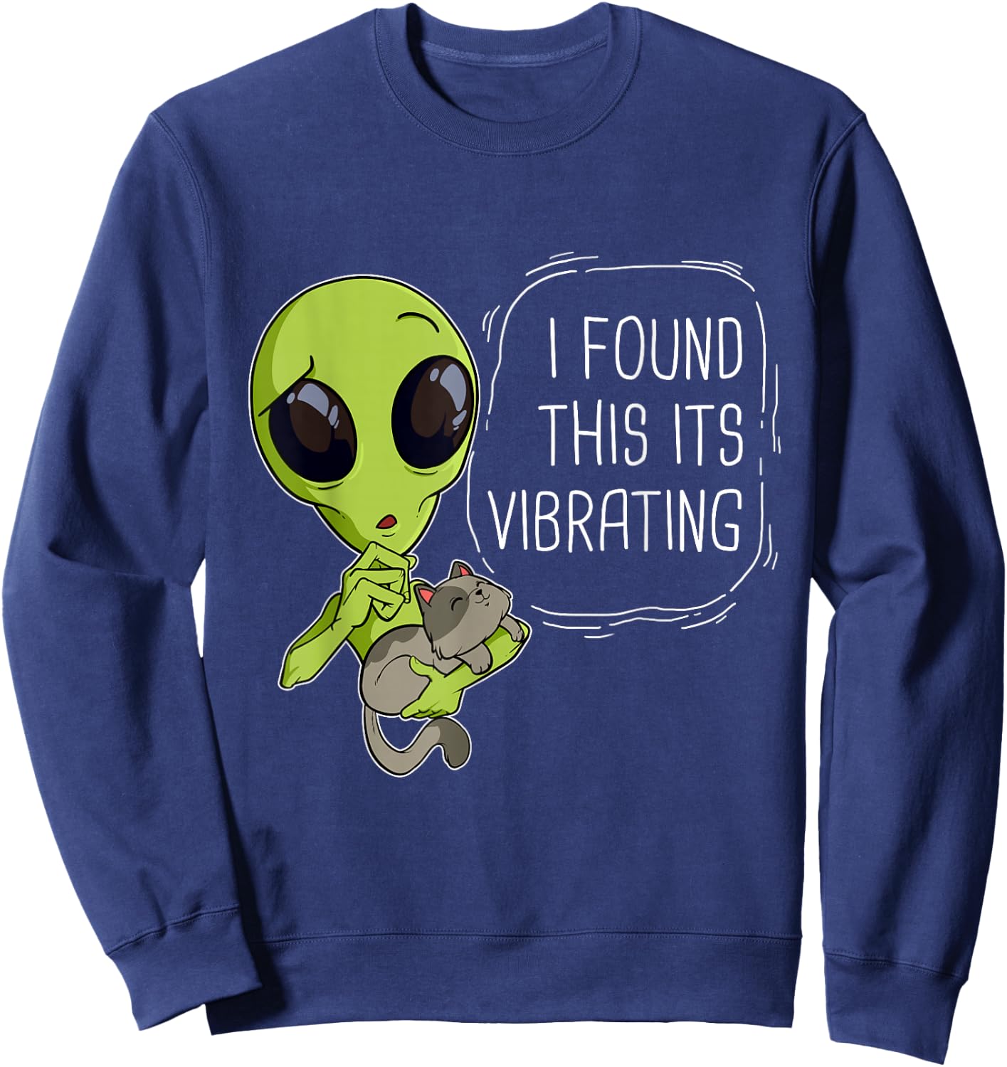 Funny I Found This Its Vibrating Alien Ufo Cat Vibrator Meow Men Women Girls Kids Sweatshirt - Sweatshirt | Navy