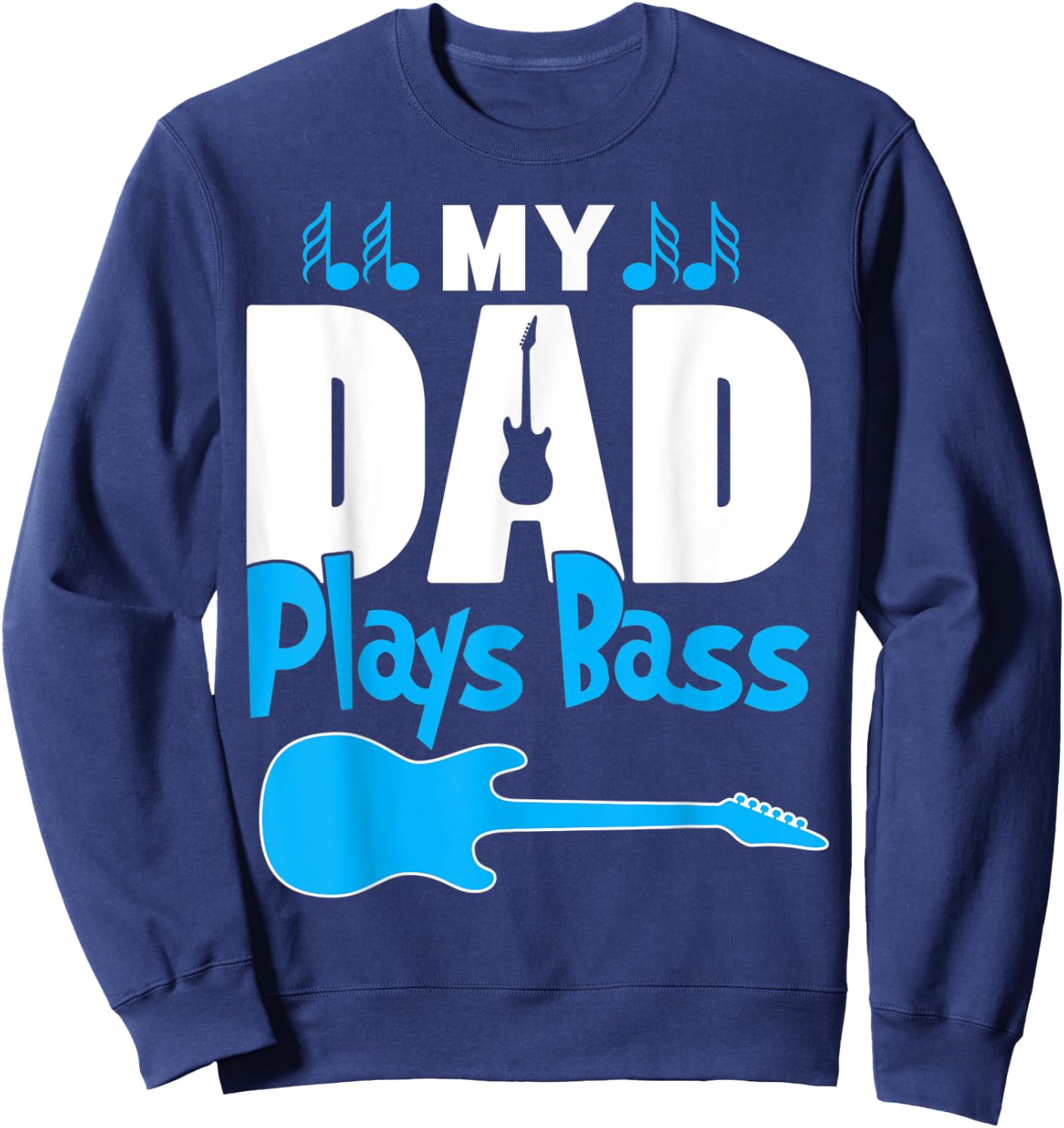 Awesome Gift Bass Player Dad - My Dad Plays Bass Sweatshirt - Sweatshirt | Navy