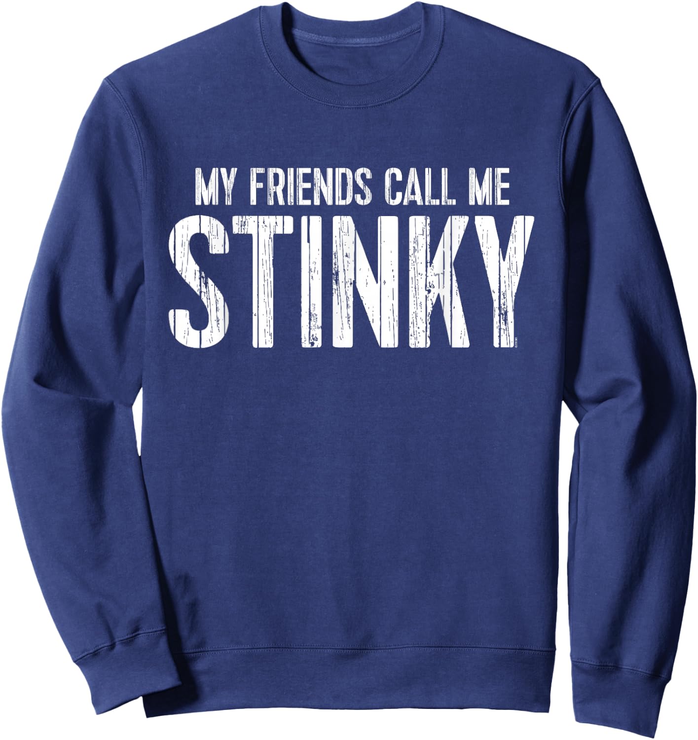 My Friends Call Me STINKY Sweatshirt - Sweatshirt | Navy