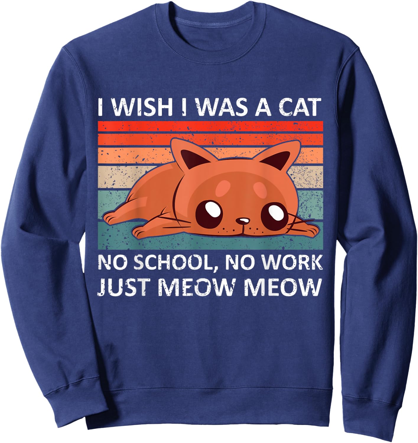 I wish I was a cat no school no work just meow meow - retro Women Sweatshirt - Sweatshirt | Navy