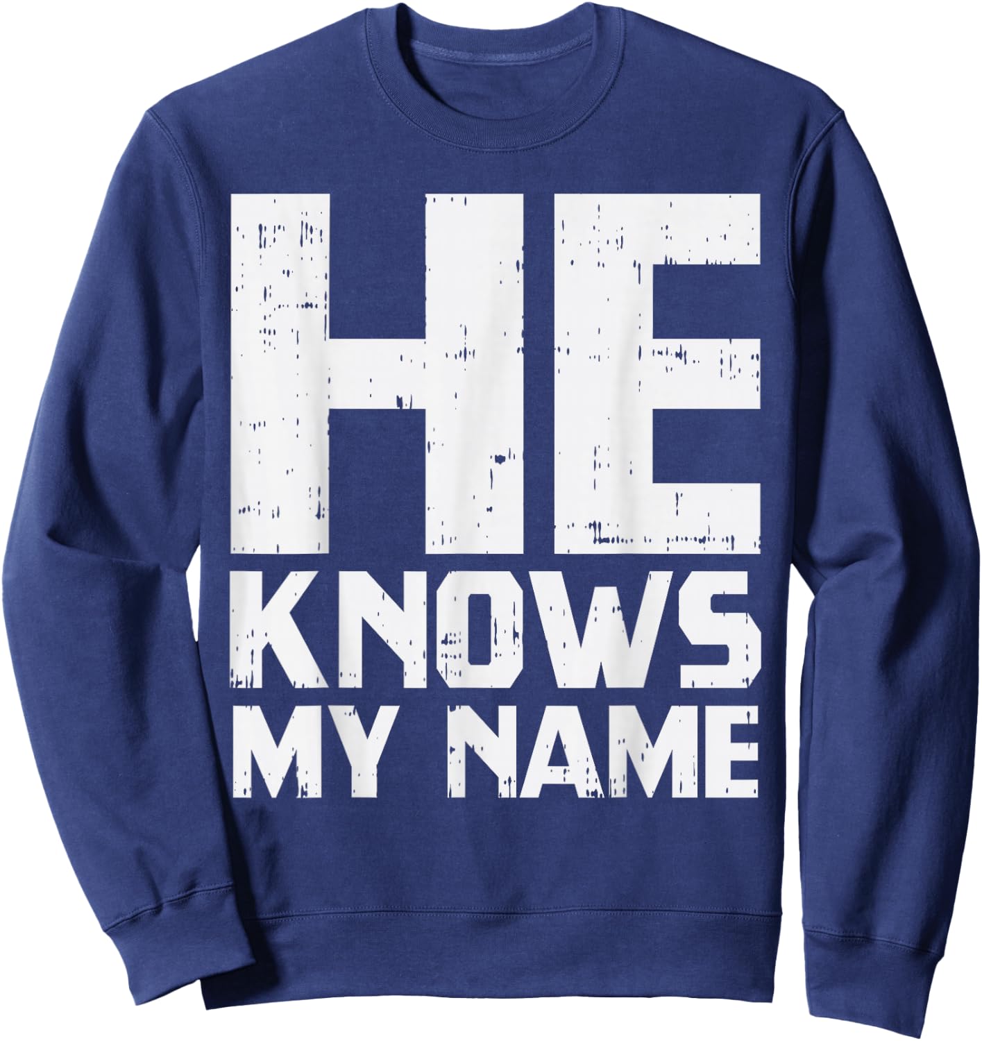 He Knows My Name Bible God Jesus Religious Christian Gift Sweatshirt - Sweatshirt | Navy