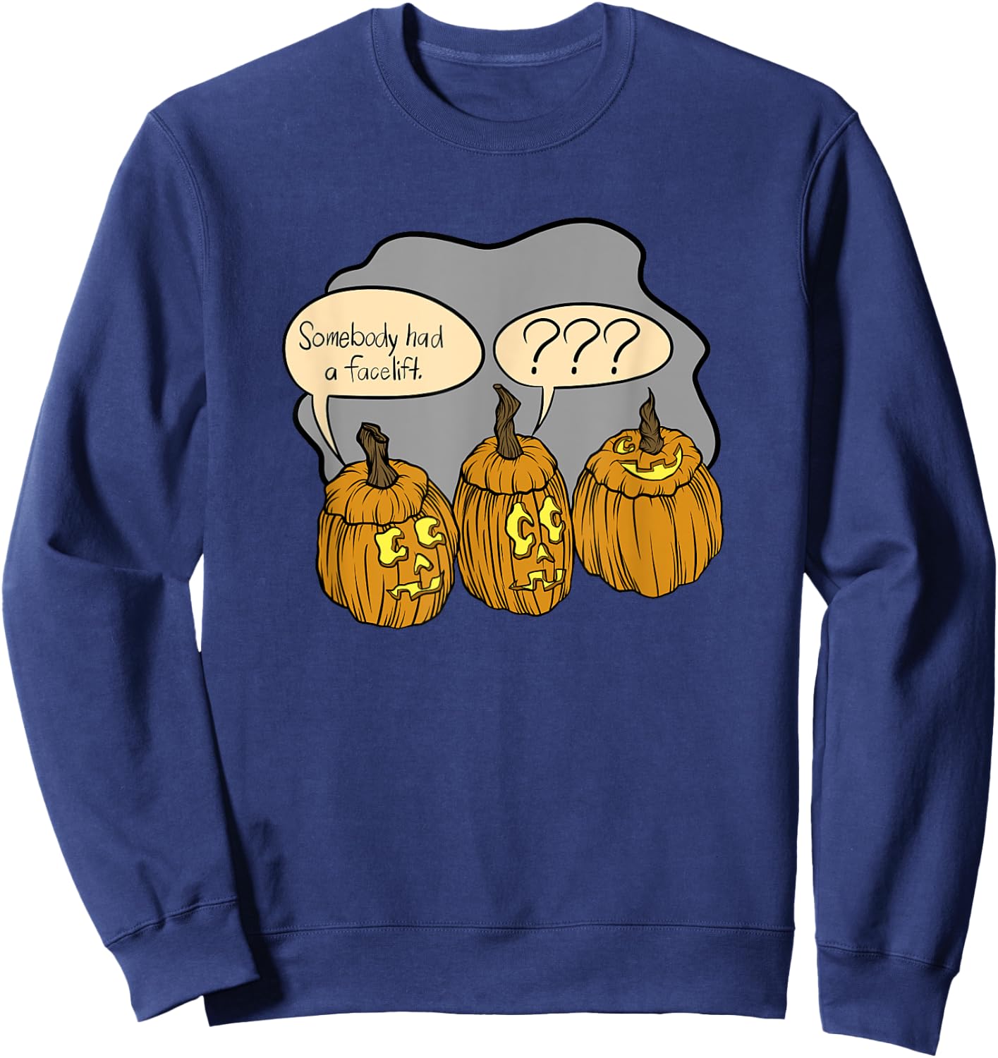 Somebody Had A Facelift Funny Halloween Pumpkin Costume Sweatshirt - Sweatshirt | Navy