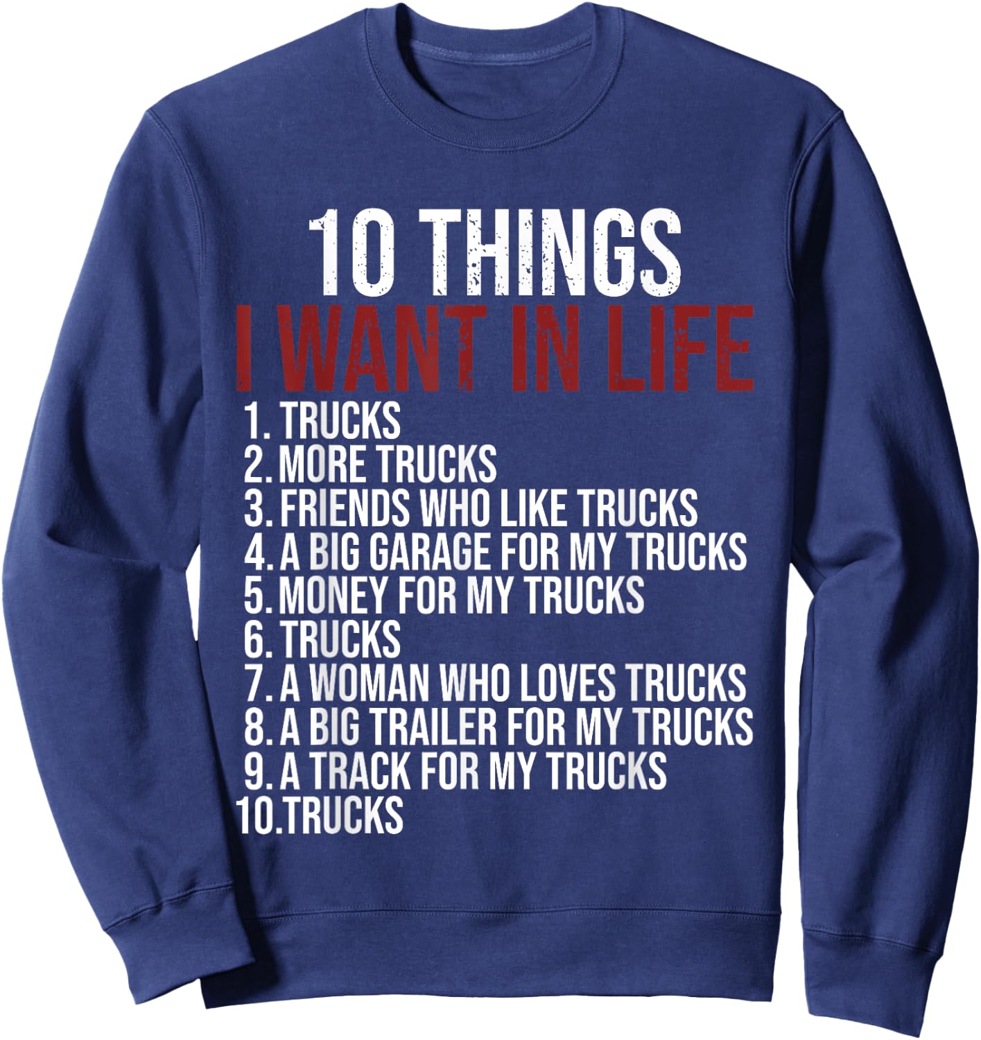10 Things I Want In Life Trucks Funny Trucker Truck Driver Sweatshirt - Sweatshirt | Navy