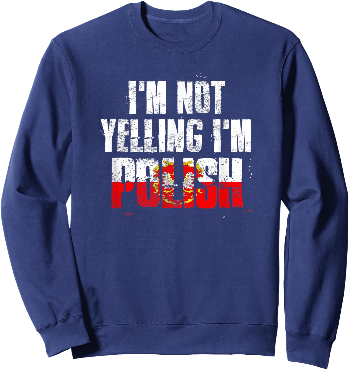 I'm Not Yelling I'm Polish Sweatshirt - Sweatshirt | Navy
