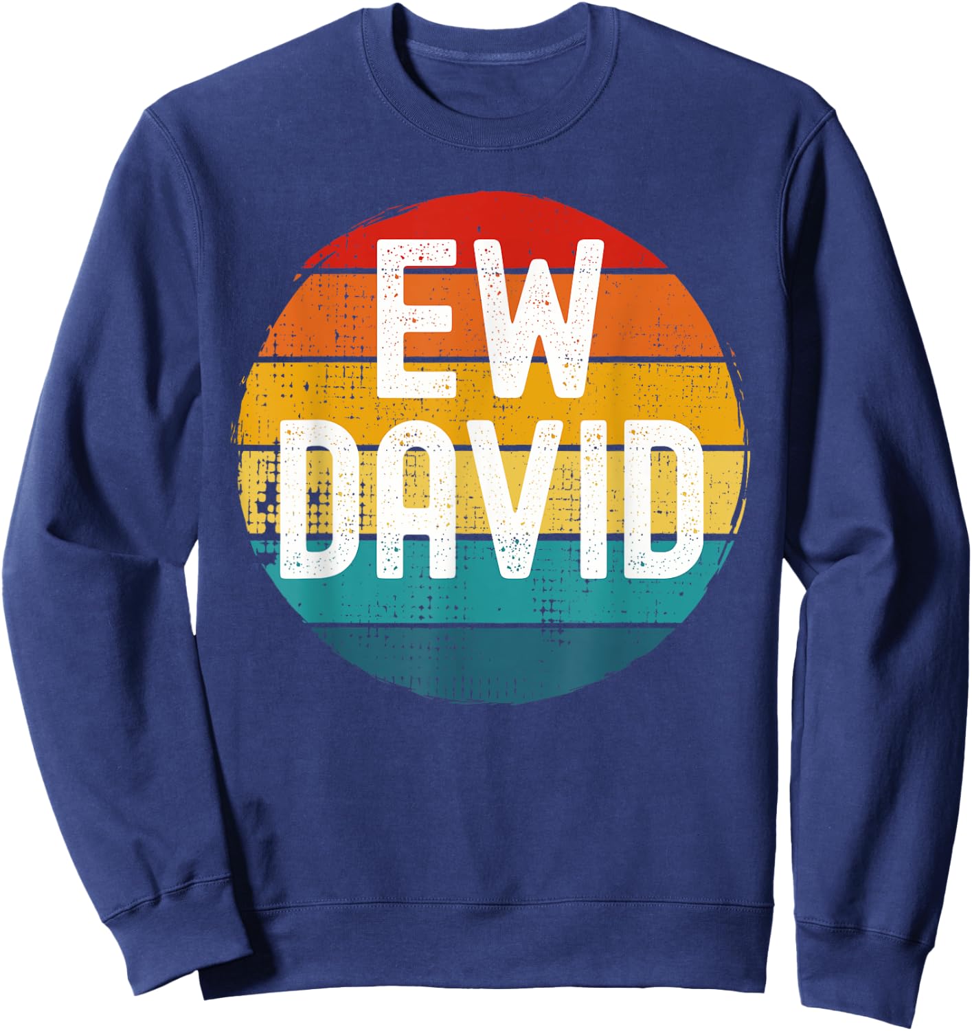 Ew David Funny Saying Distressed Sweatshirt - Sweatshirt | Navy