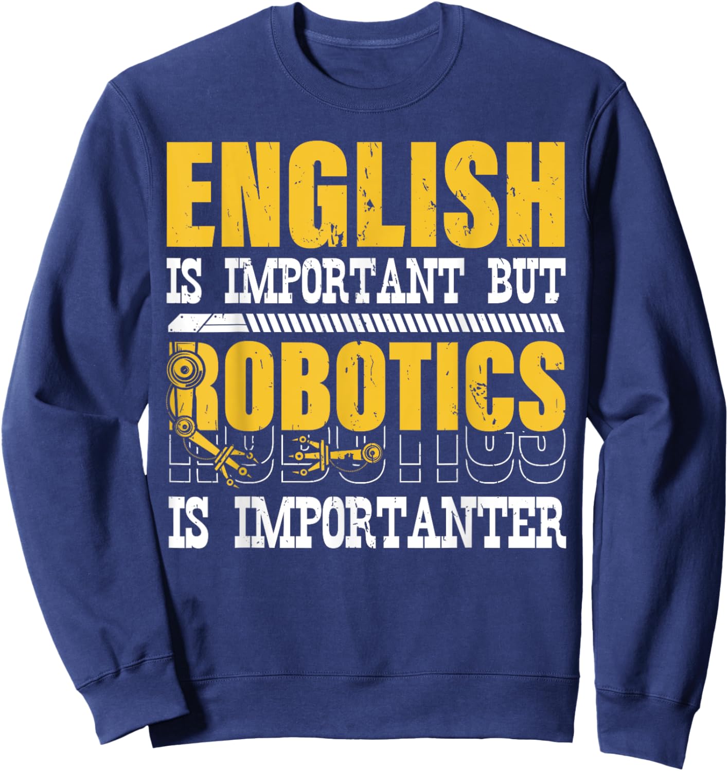 English Is Important But Robotics Is Importanter Engineering Sweatshirt - Sweatshirt | Navy