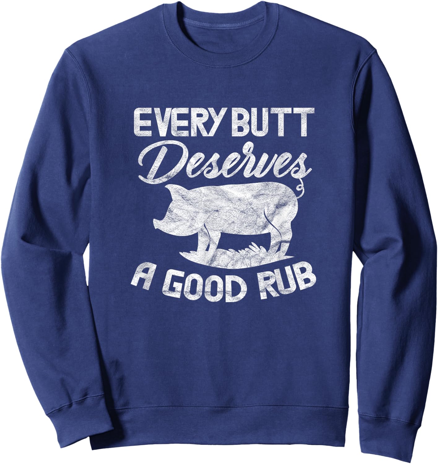 Every Butt Deserves A Good Rub Funny BBQ Barbeque Grilling Sweatshirt - Sweatshirt | Navy