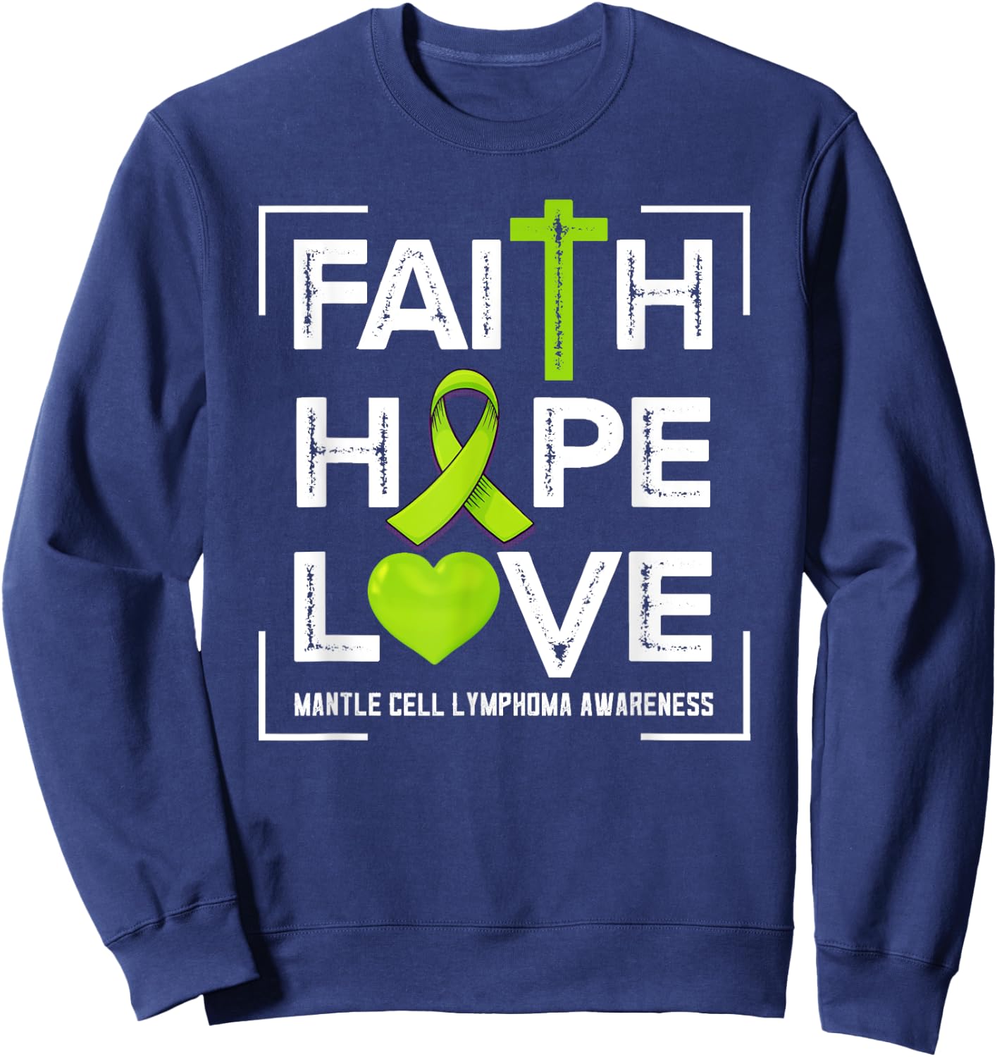 Faith Hope Love Mantle Cell Lymphoma Awareness Sweatshirt - Sweatshirt | Navy