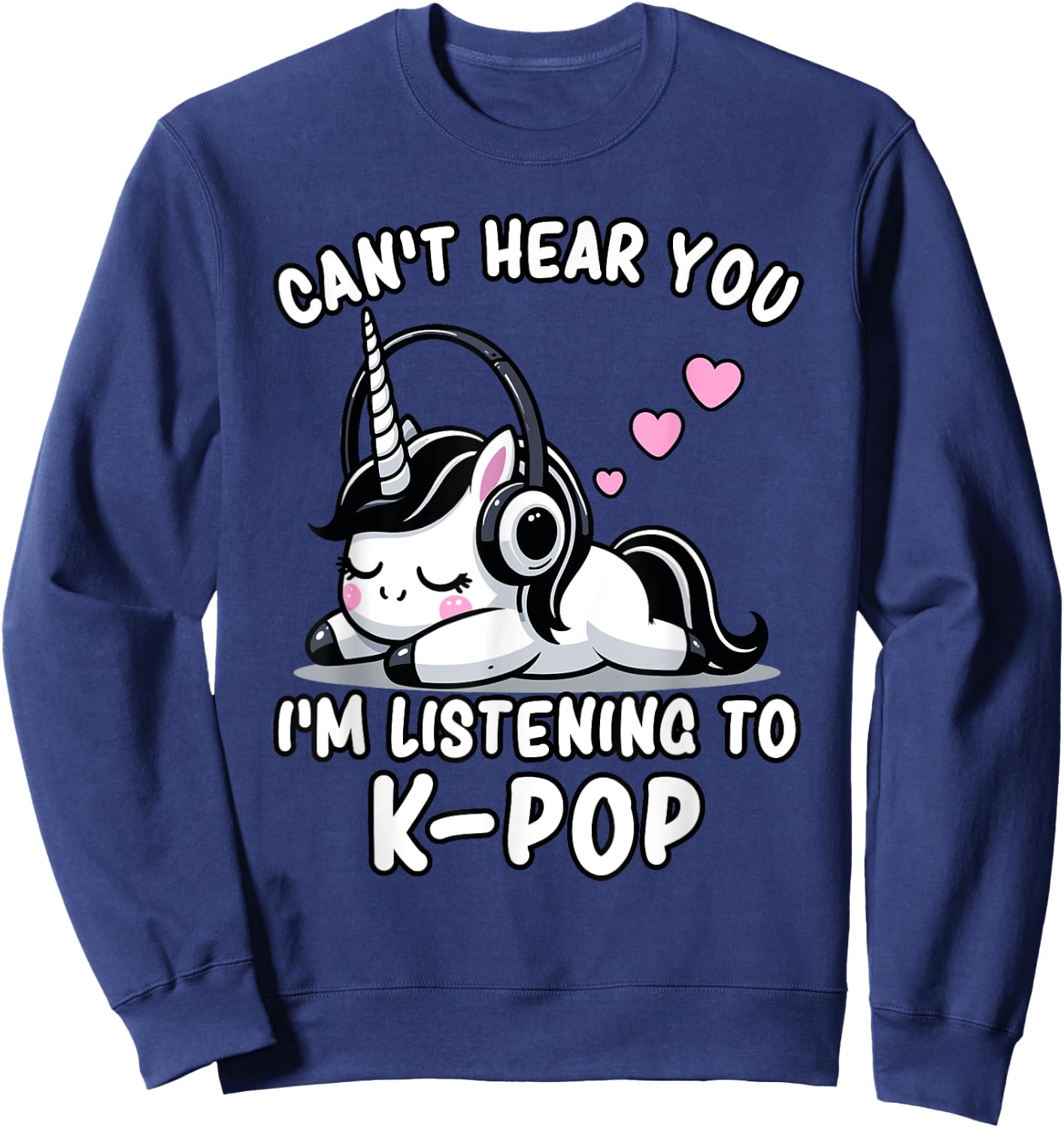 K-Pop | Can't Hear You I'm Listening To K-Pop - Kawaii KPop Sweatshirt - Sweatshirt | Navy