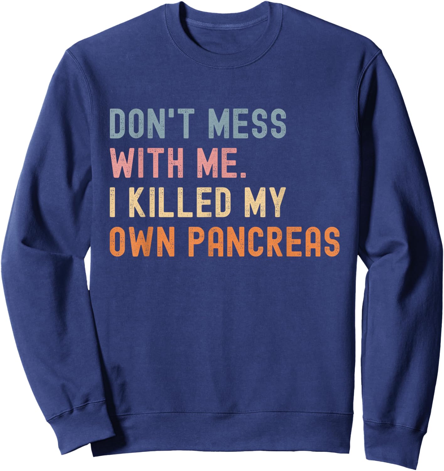 Don't Me With Me I Killed My Own Pancreas Vintage Sweatshirt - Sweatshirt | Navy