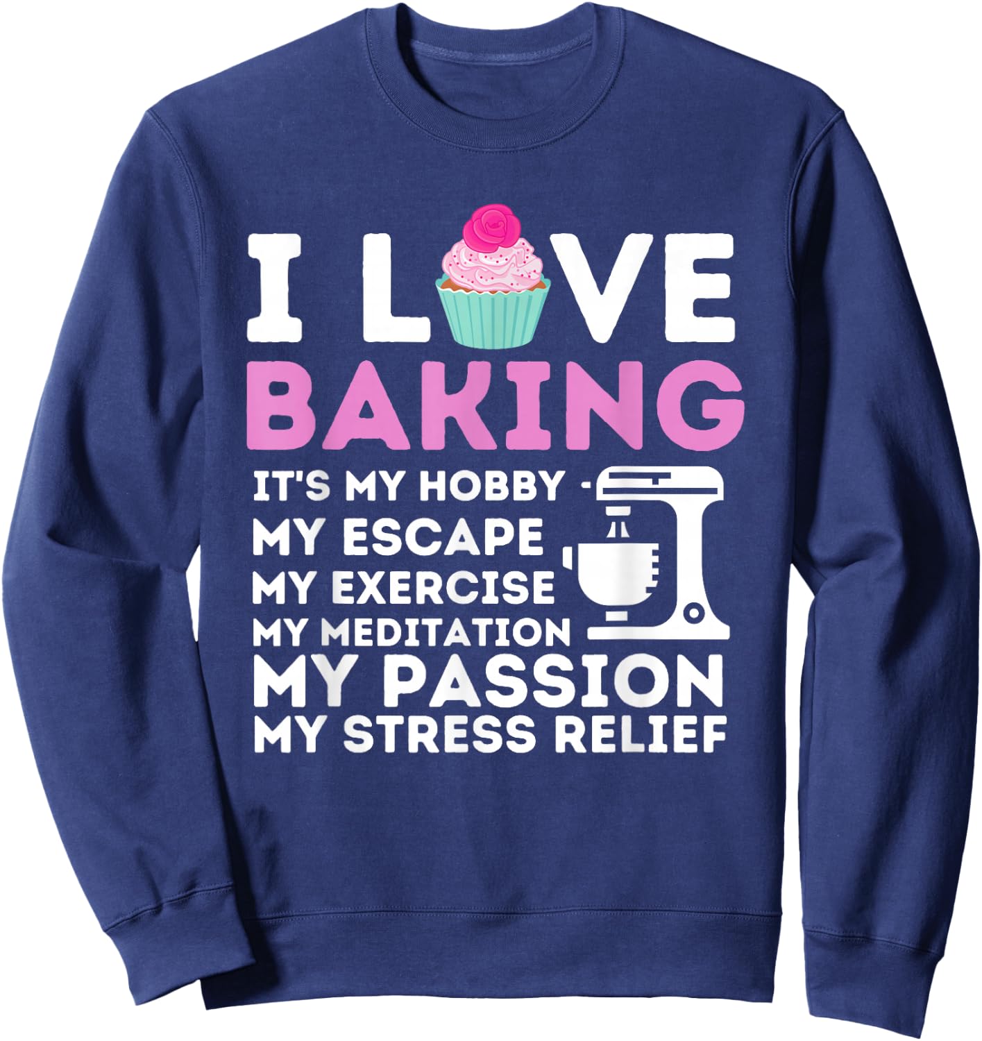 I Love Baking - Funny Cupcake Baker Pastry Baking Gift Sweatshirt - Sweatshirt | Navy