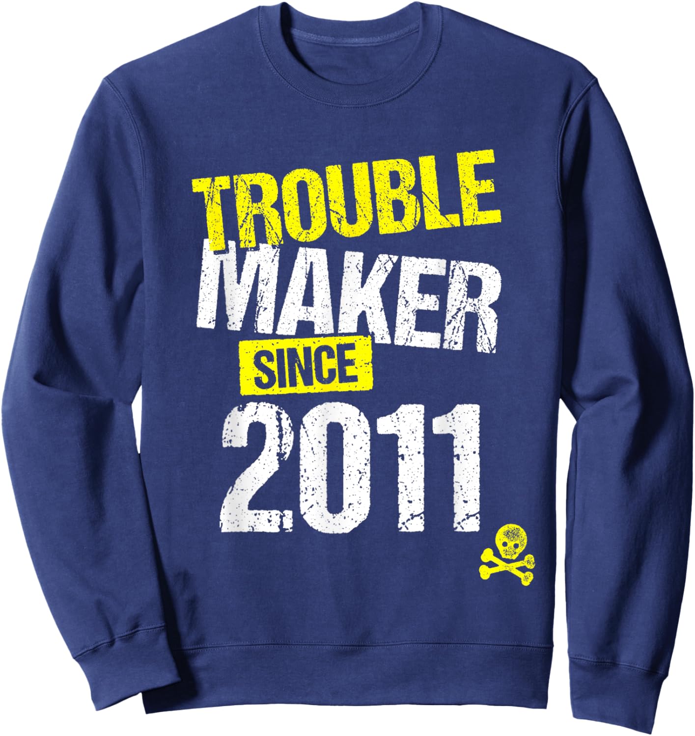 Trouble Maker since 2011 - Sarcastic Joke Birth Year Sweatshirt - Sweatshirt | Navy