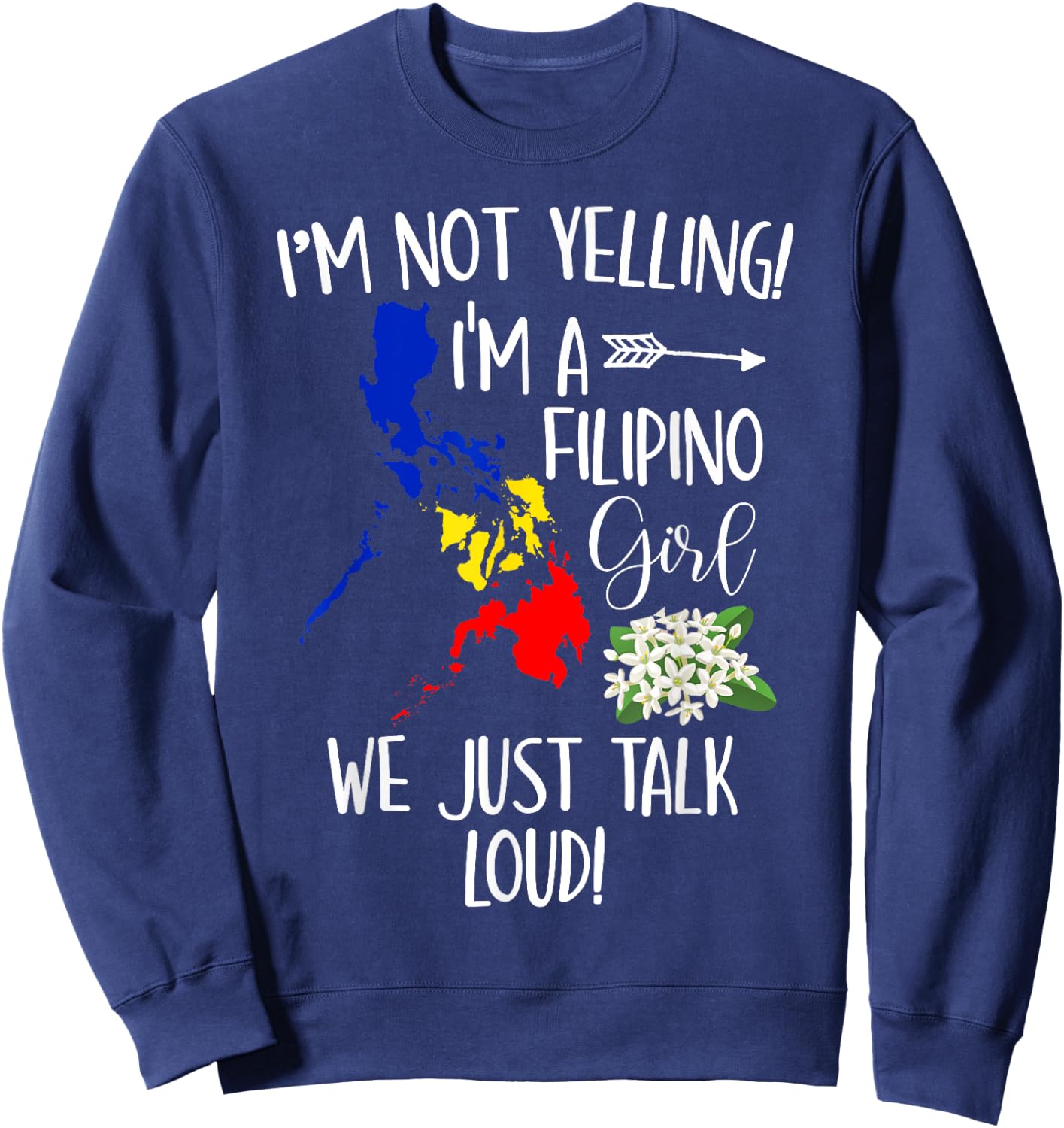 Funny I'm Not Yelling I'm A Filipino Girl We Just Talk Loud Sweatshirt - Sweatshirt | Navy