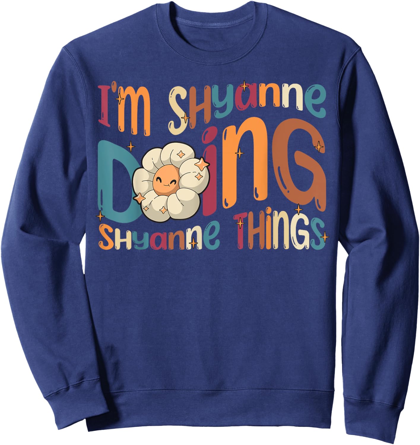 I'm Shyanne Doing Shyanne Things Funny Groovy Retro Shyanne Sweatshirt - Sweatshirt | Navy