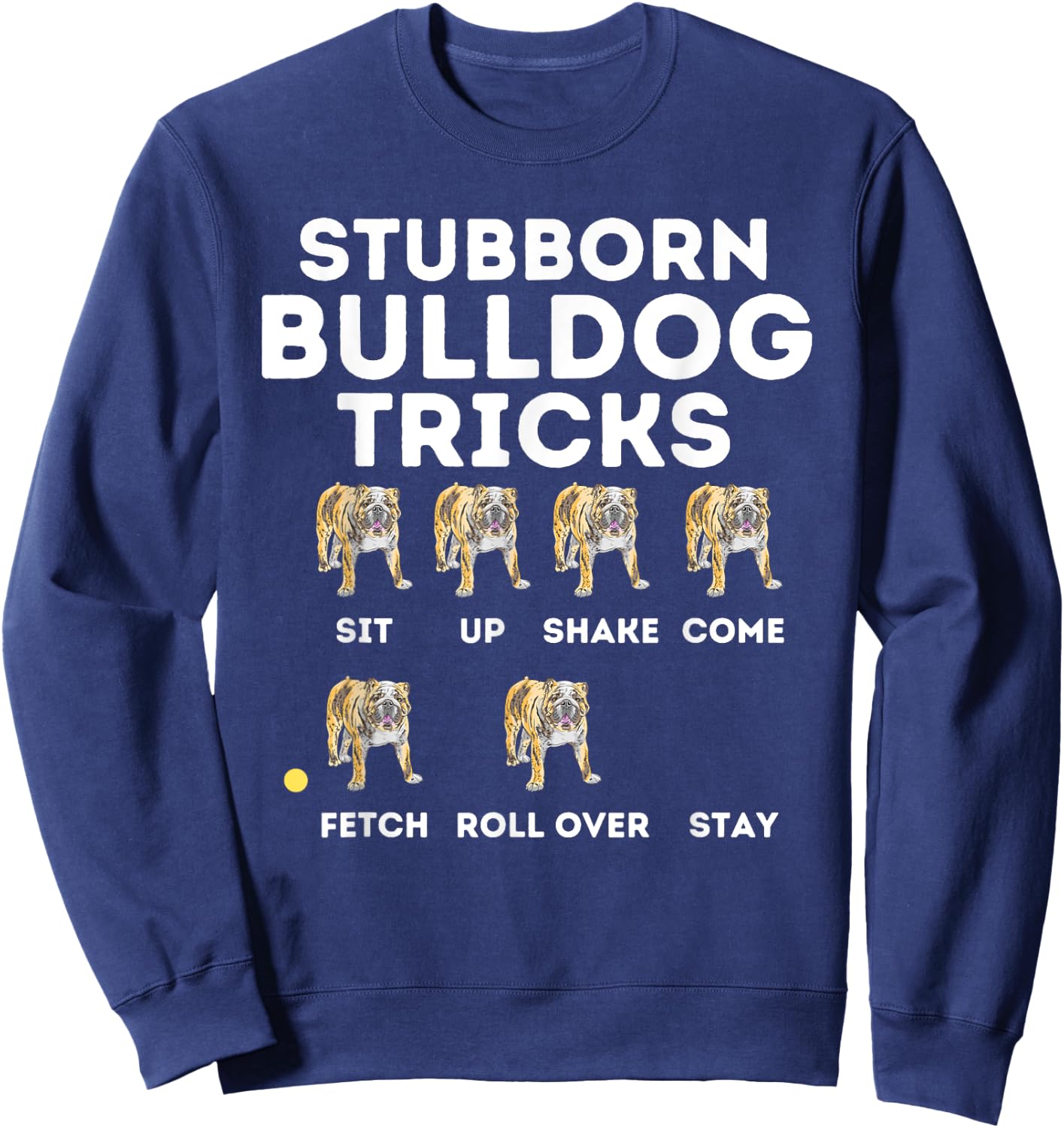 Stubborn Bulldog Tricks - Funny English Bulldog Dog Lover Sweatshirt - Sweatshirt | Navy