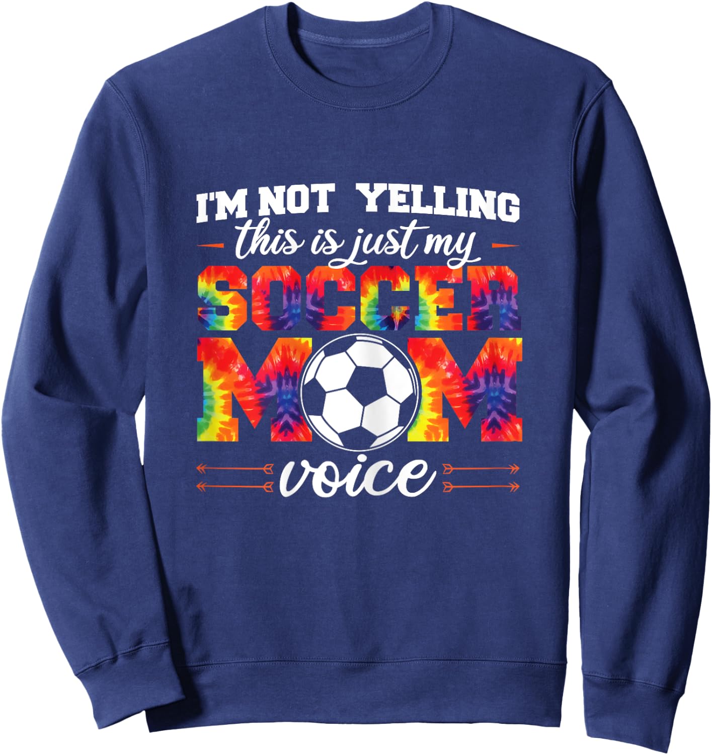 I'm not yelling This is Soccer Mom voice Soccer Tie Dye Sweatshirt - Sweatshirt | Navy