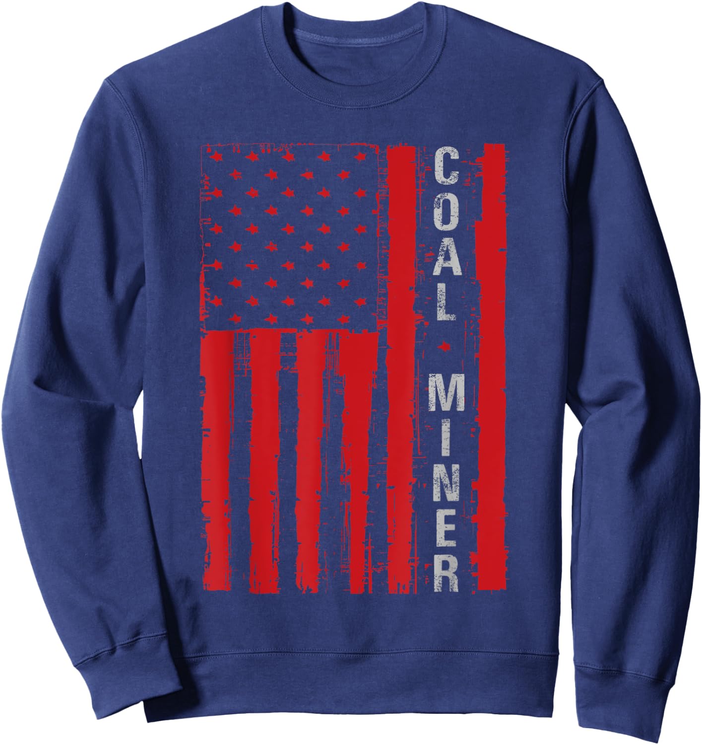 Distressed American Flag Coal Miner Mining Proud Men Gifts Sweatshirt - Sweatshirt | Navy