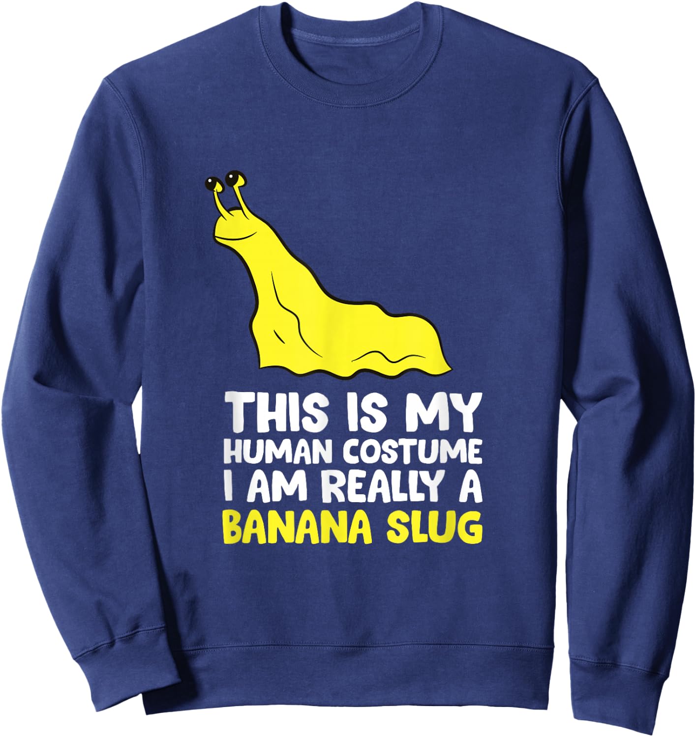 This Is My Human Costume I'm Really A Banana Slug Sweatshirt - Sweatshirt | Navy