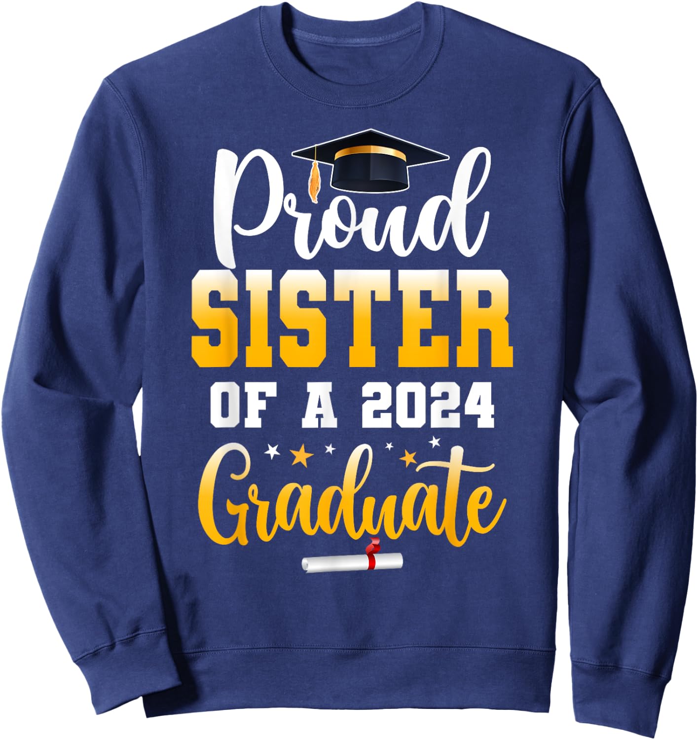Proud Sister Of A Class Of 2024 Graduate Funny Senior Sister Sweatshirt - Sweatshirt | Navy