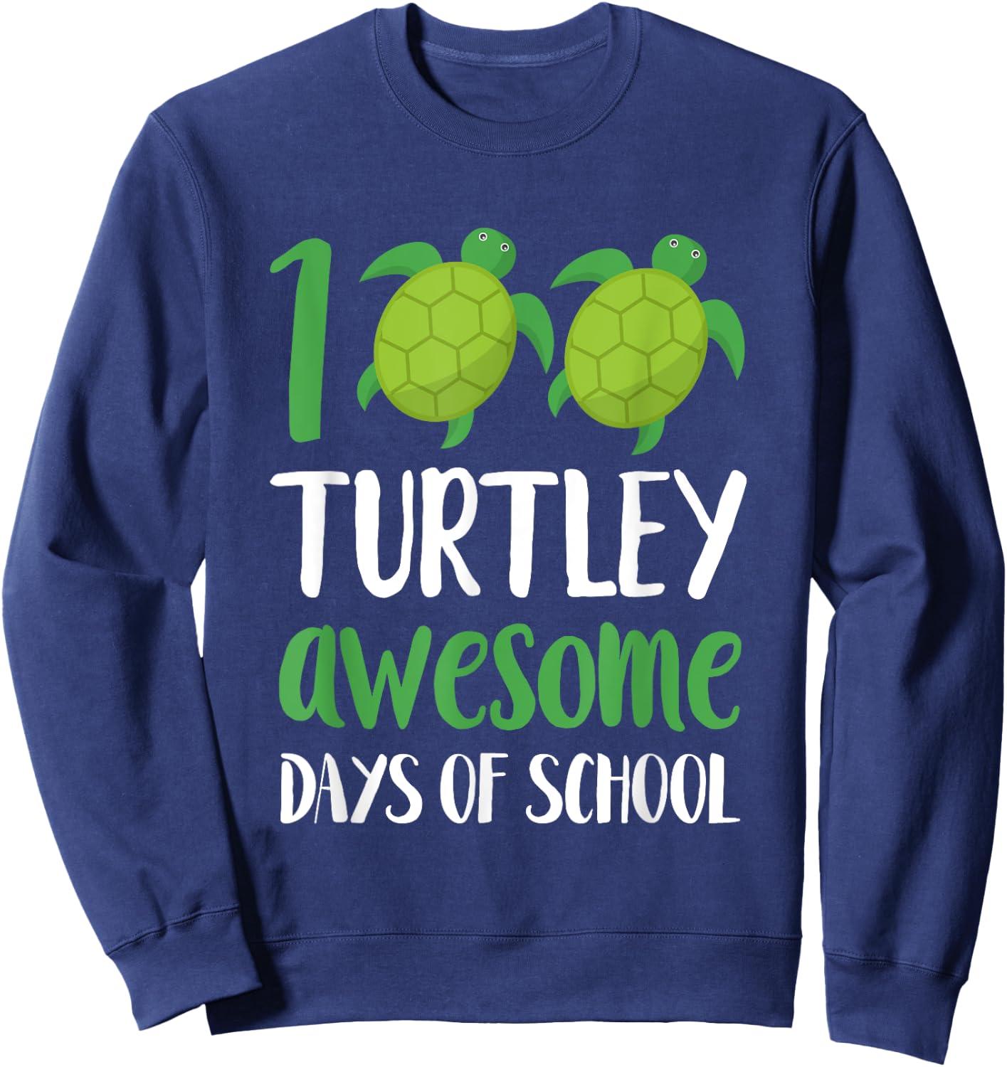 100 Turtley Awesome Days - Cool Turtle 100th Day of School Sweatshirt - Sweatshirt | Navy