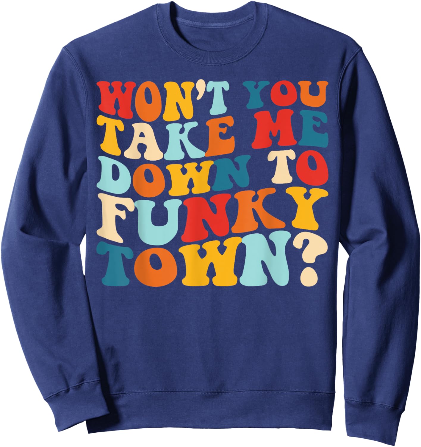 Vintage 70' Funk Music Shirt Won't You Take Me to Funky Town Sweatshirt - Sweatshirt | Navy