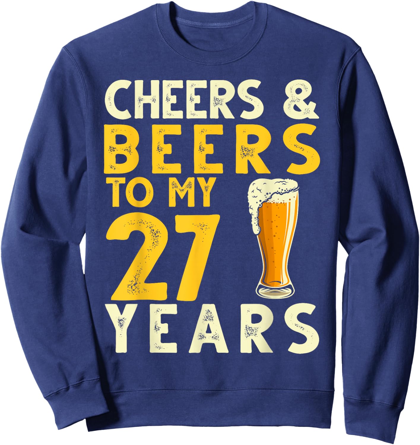 Cheers and Beers to My 27 Years Funny 27th Birthday Gift Sweatshirt - Sweatshirt | Navy