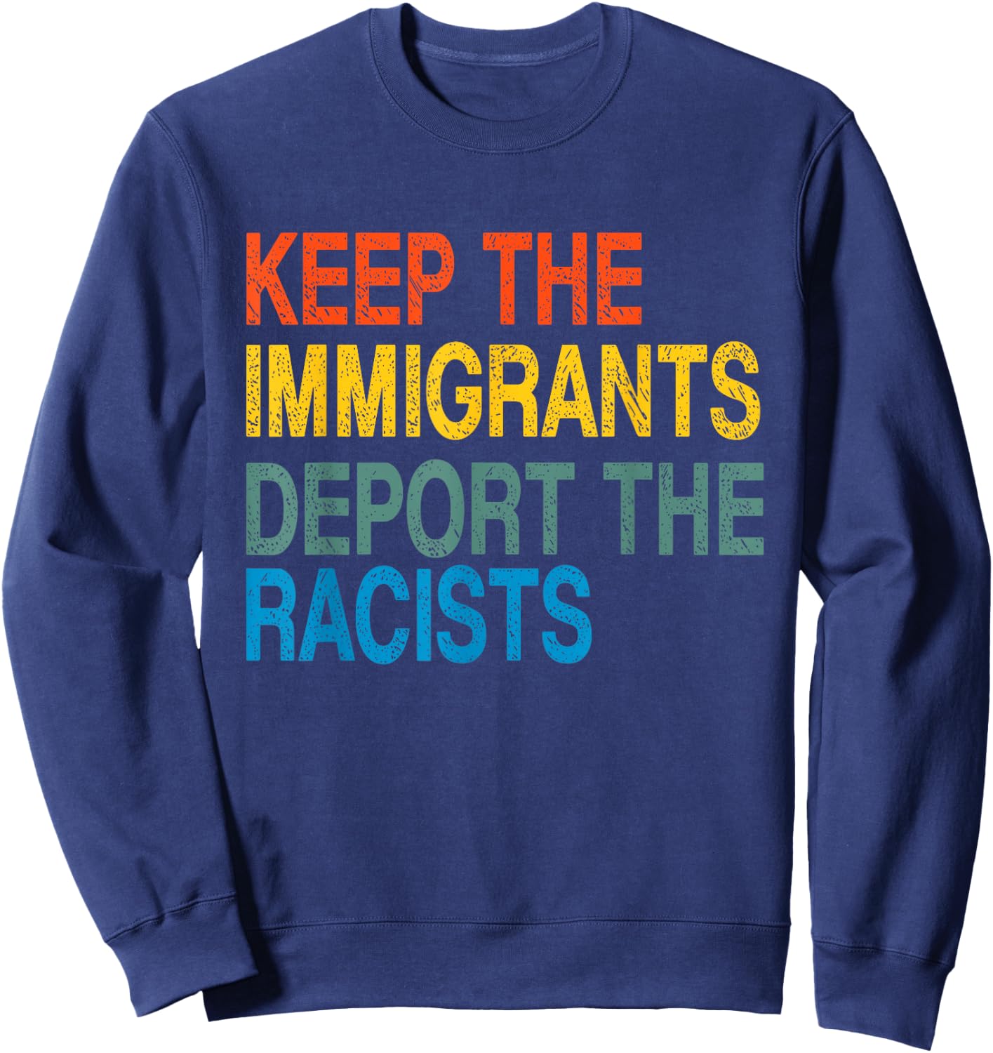 Keep The Immigrants Deport The Racists Retro Anti Racism Sweatshirt - Sweatshirt | Navy