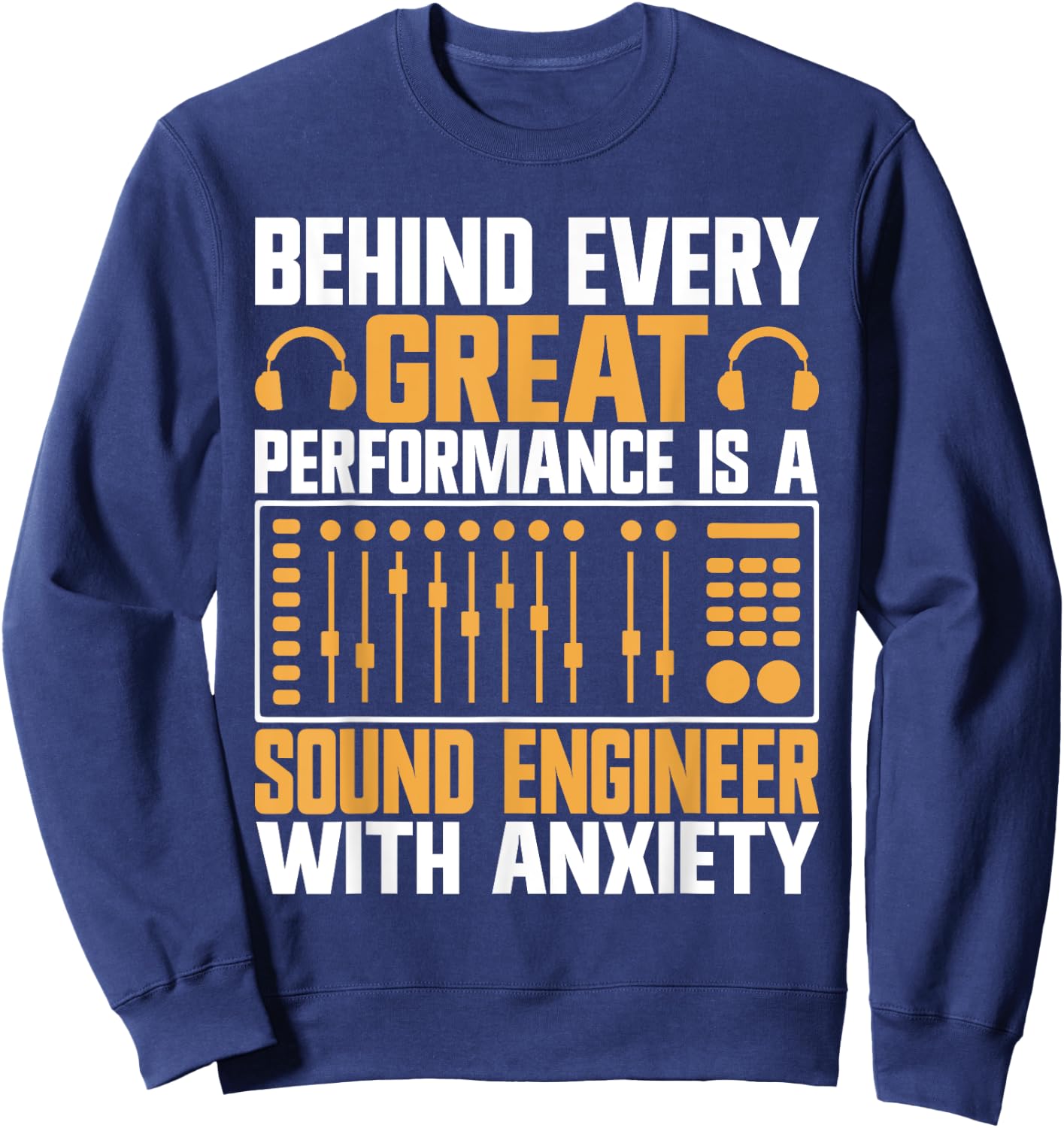 Behind every great Performance is a Sound Engineer Sweatshirt - Sweatshirt | Navy