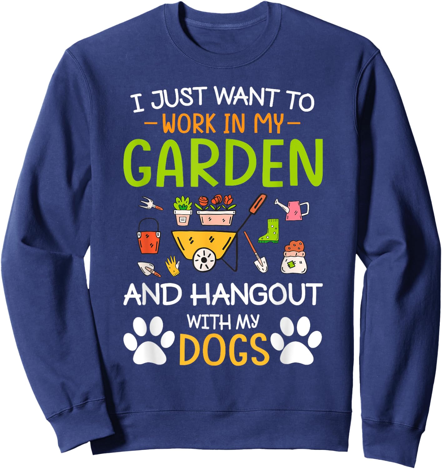 I Just Want To Work In My Garden And Hangout With Dogs Sweatshirt - Sweatshirt | Navy