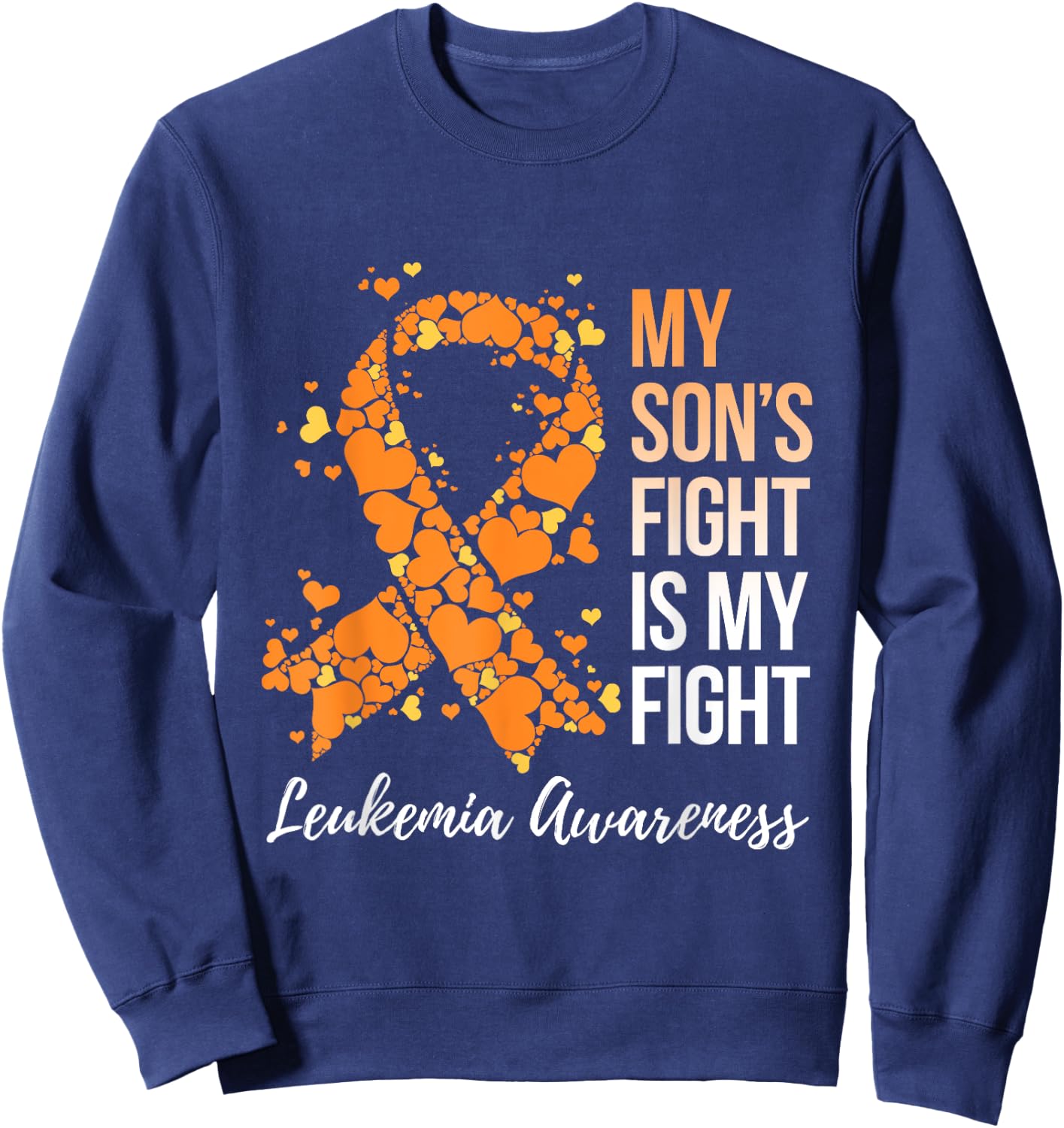 My Son’s Fight Is My Fight Leukemia Awareness Sweatshirt - Sweatshirt | Navy