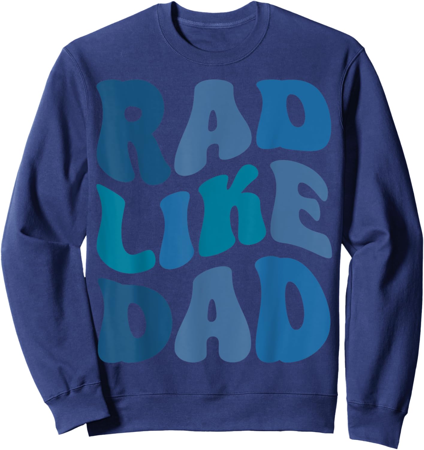 Rad Like Dad Funny Father's Day Boys Girls Kids Toddlers Sweatshirt - Sweatshirt | Navy