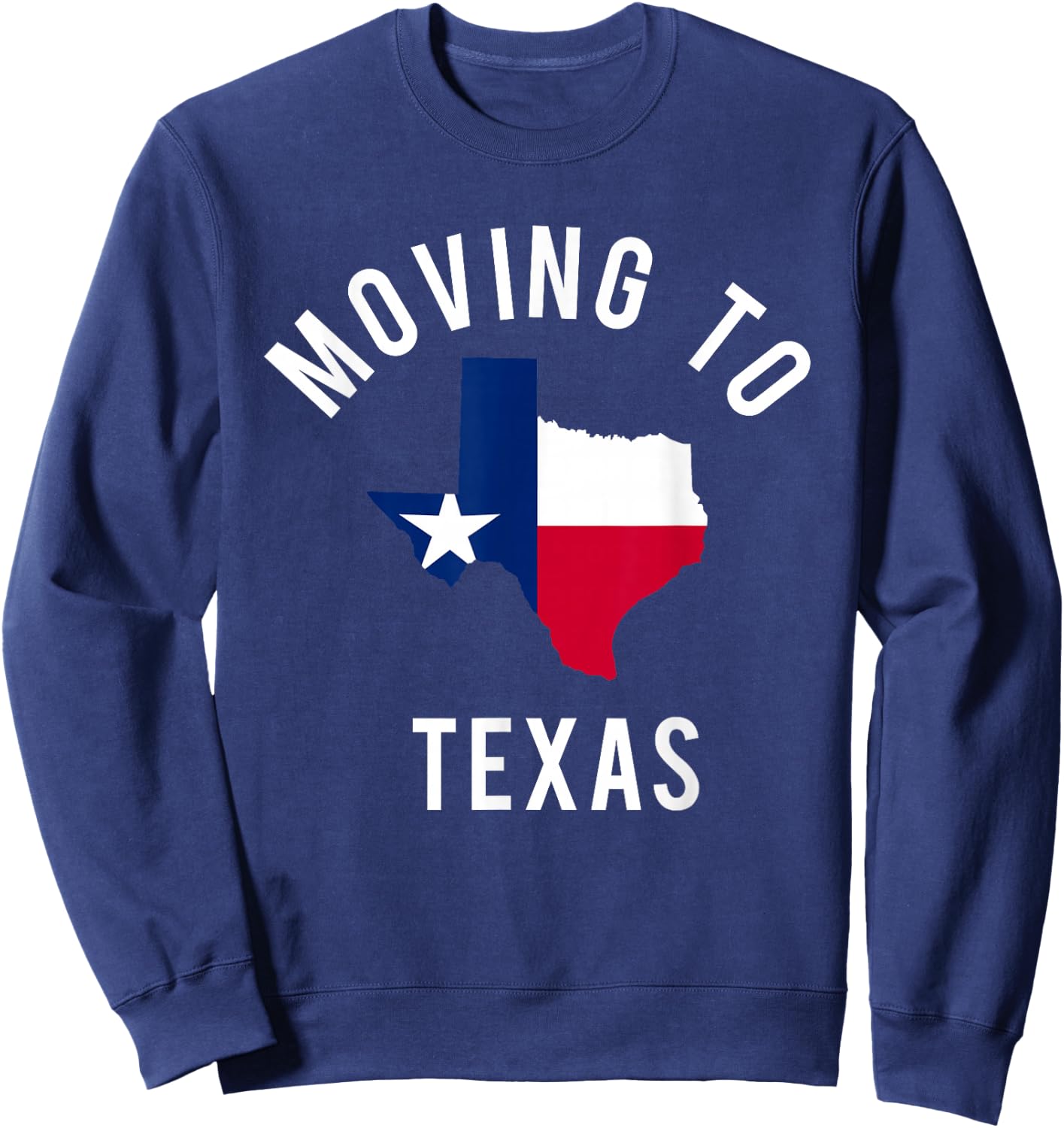 Moving To Texas and Leaving California With Texas Flag Sweatshirt - Sweatshirt | Navy