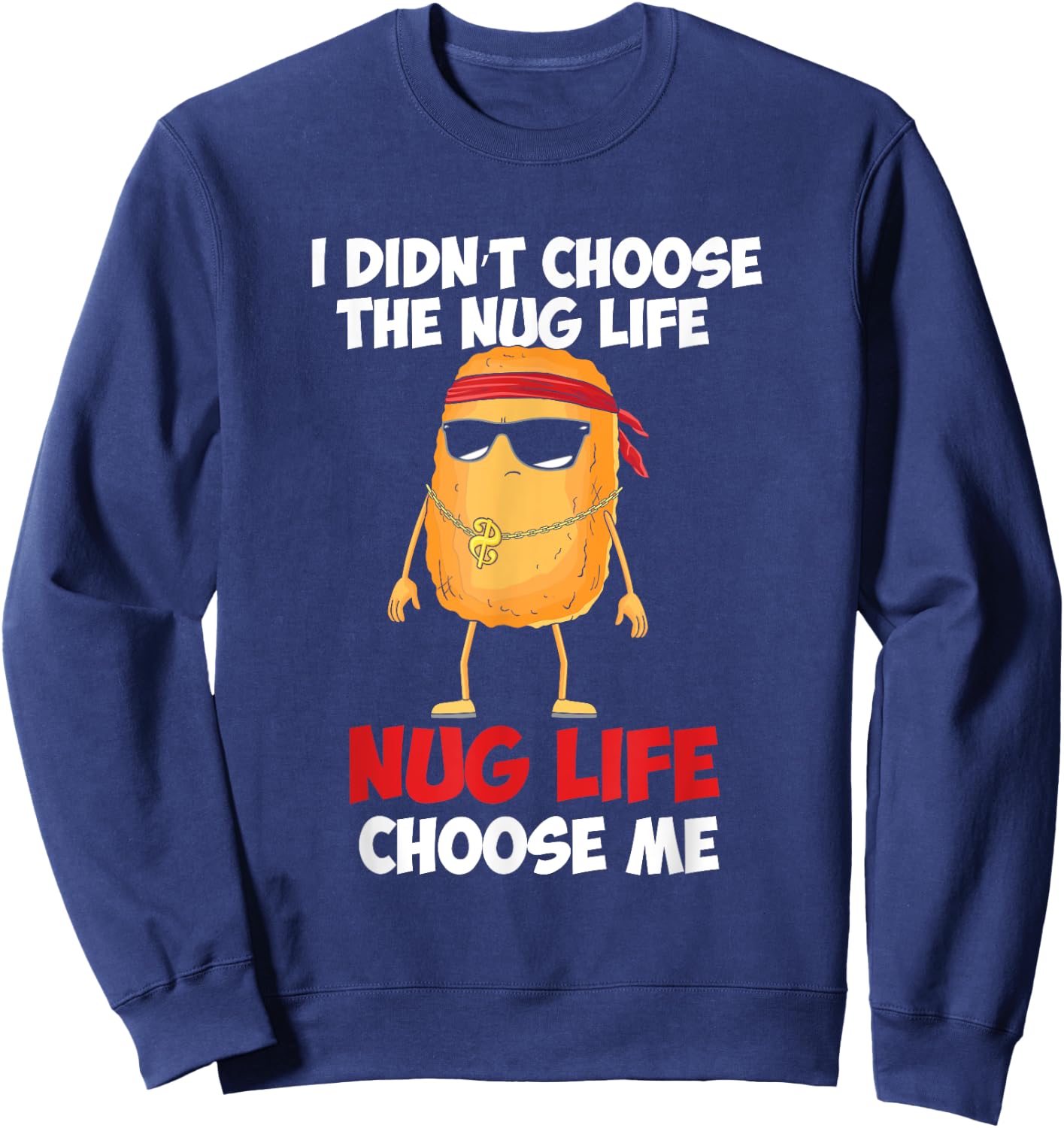Funny Nug Life Quote For A Chicken Nugget Lover Sweatshirt - Sweatshirt | Navy