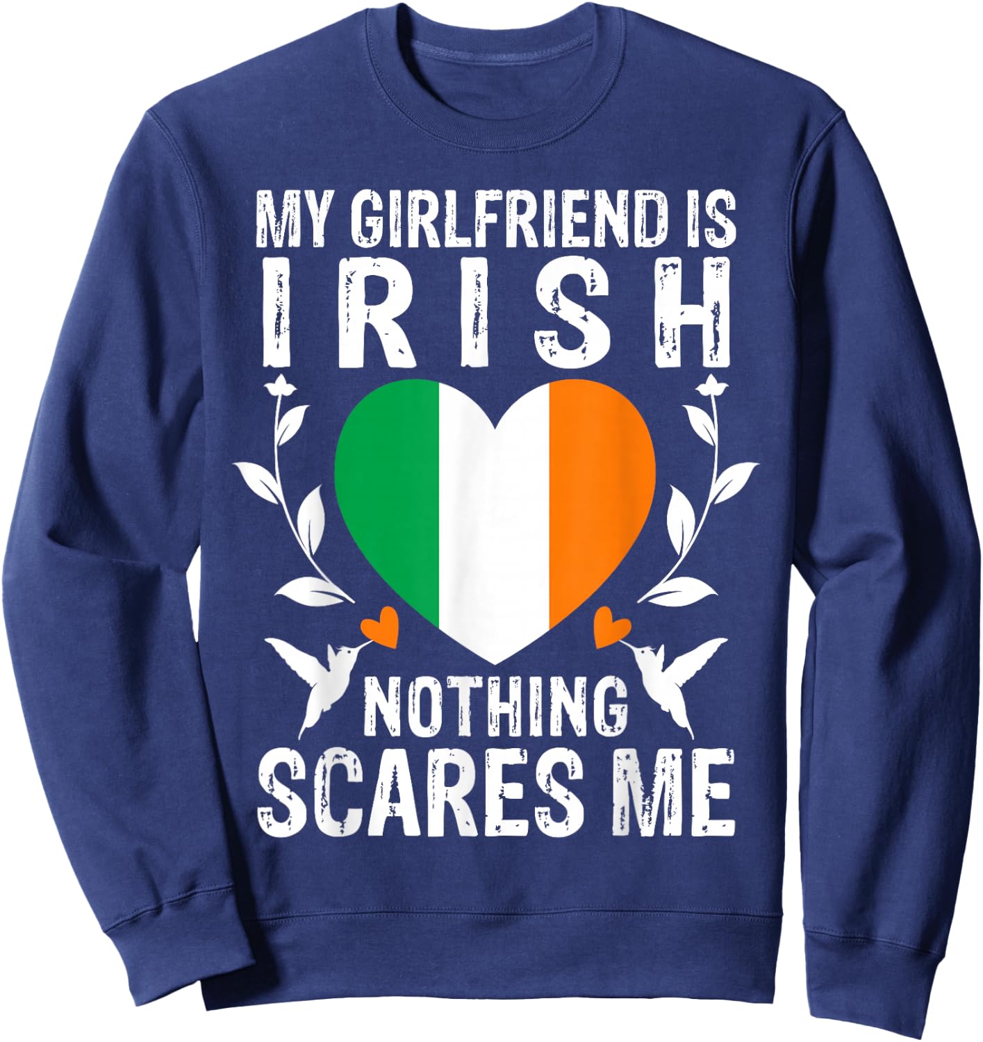 My Girlfriend Is Irish Nothing Scares Me Ireland Flag Sweatshirt - Sweatshirt | Navy