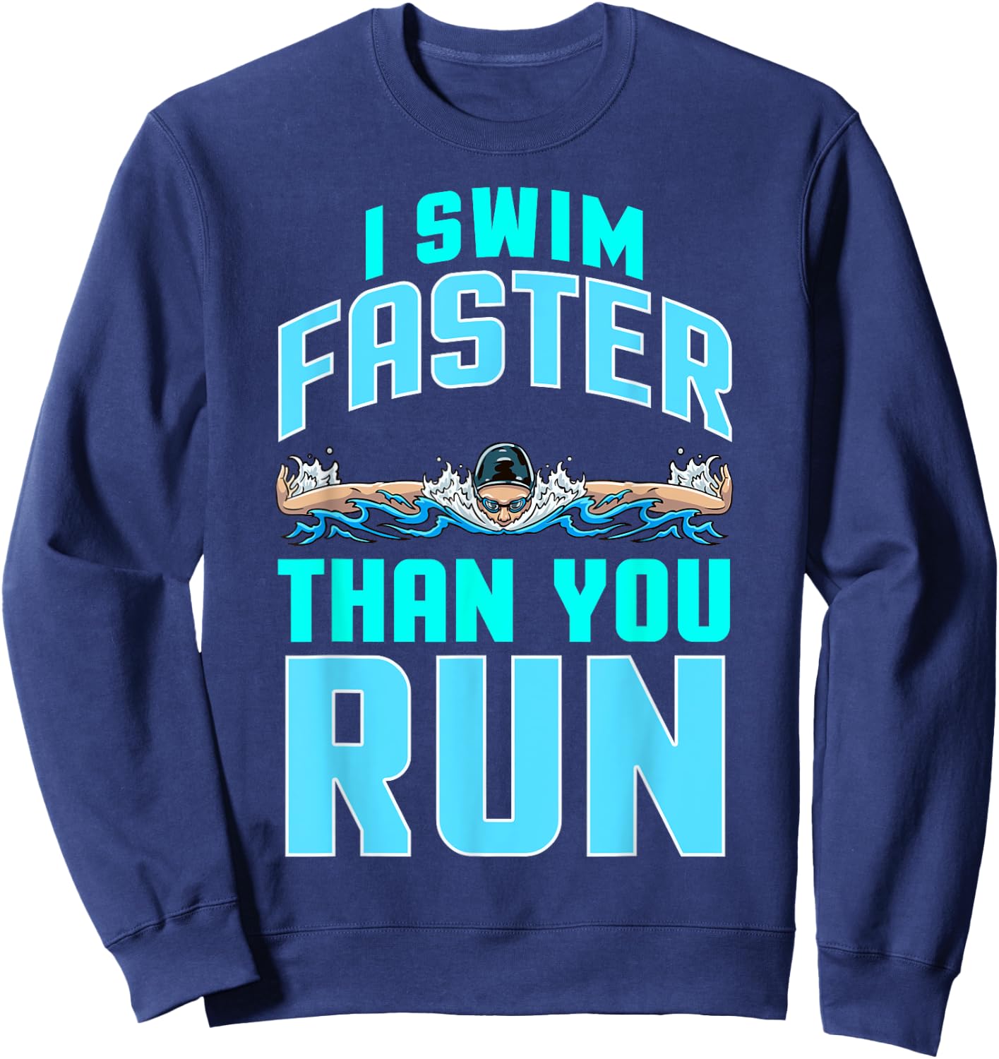 Funny Swimming Swimmer Joke Team I Swim Faster Than You Run Sweatshirt - Sweatshirt | Navy