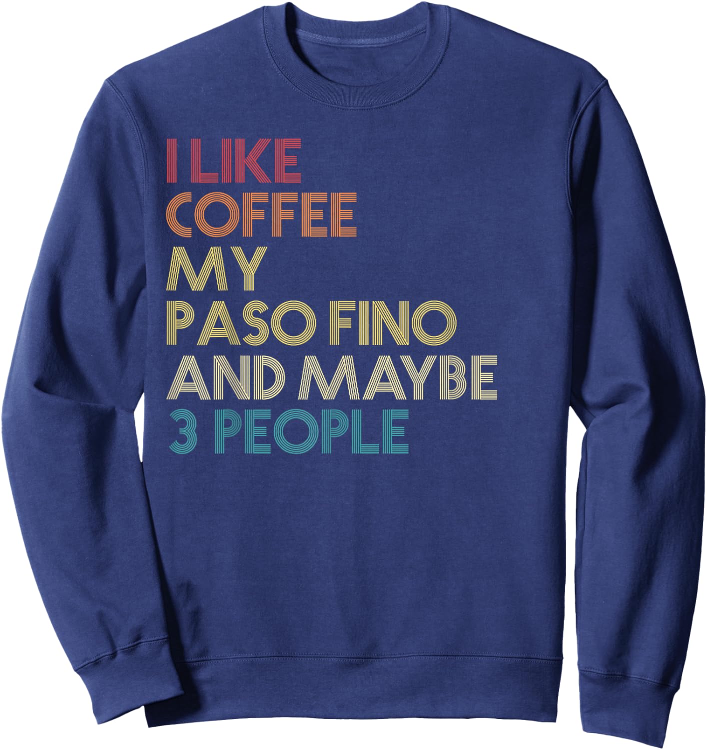 Paso Fino Horse Owner Gift Coffee Lover Quote Vintage Retro Sweatshirt - Sweatshirt | Navy