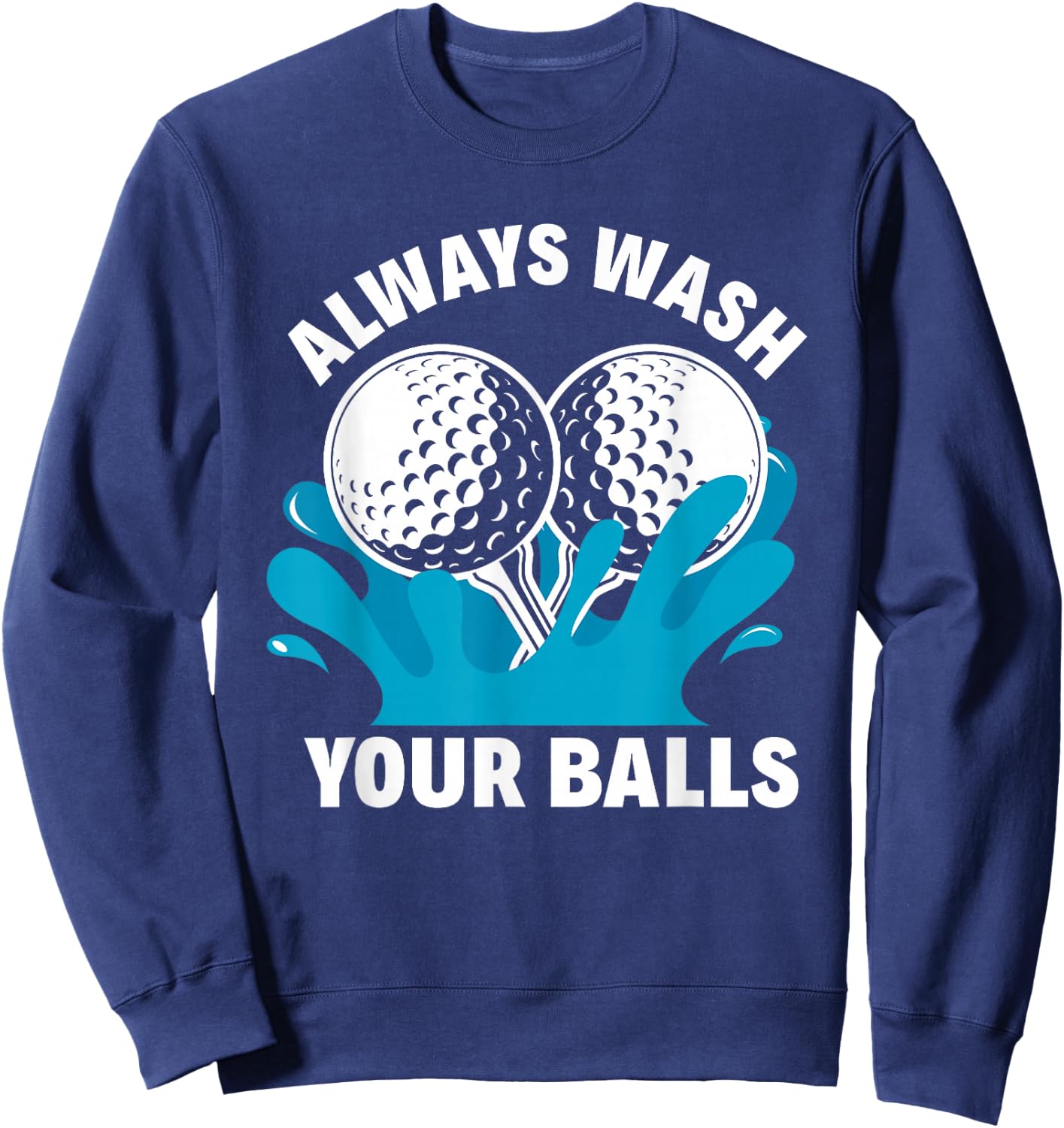 Always Wash Your Balls Funny Golf Sweatshirt - Sweatshirt | Navy