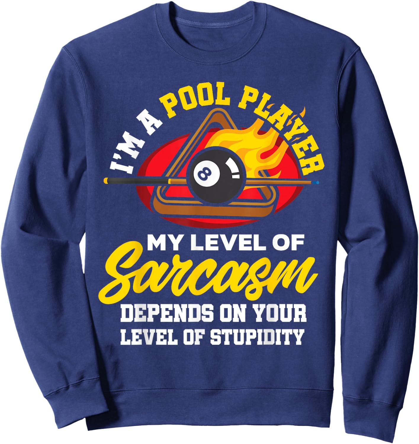 I'm A Pool Player My Level Of Sarcasm Depends On Your Level Sweatshirt - Sweatshirt | Navy