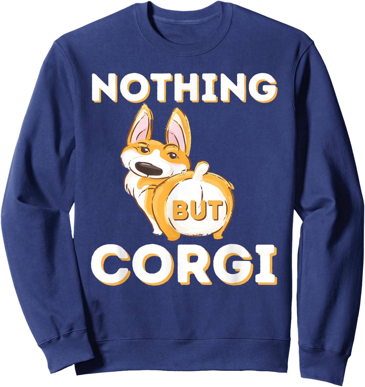 Nothing But Corgi - Funny Welsh Corgi Owner Dog Lover Men Women Sweatshirt - Sweatshirt | Navy